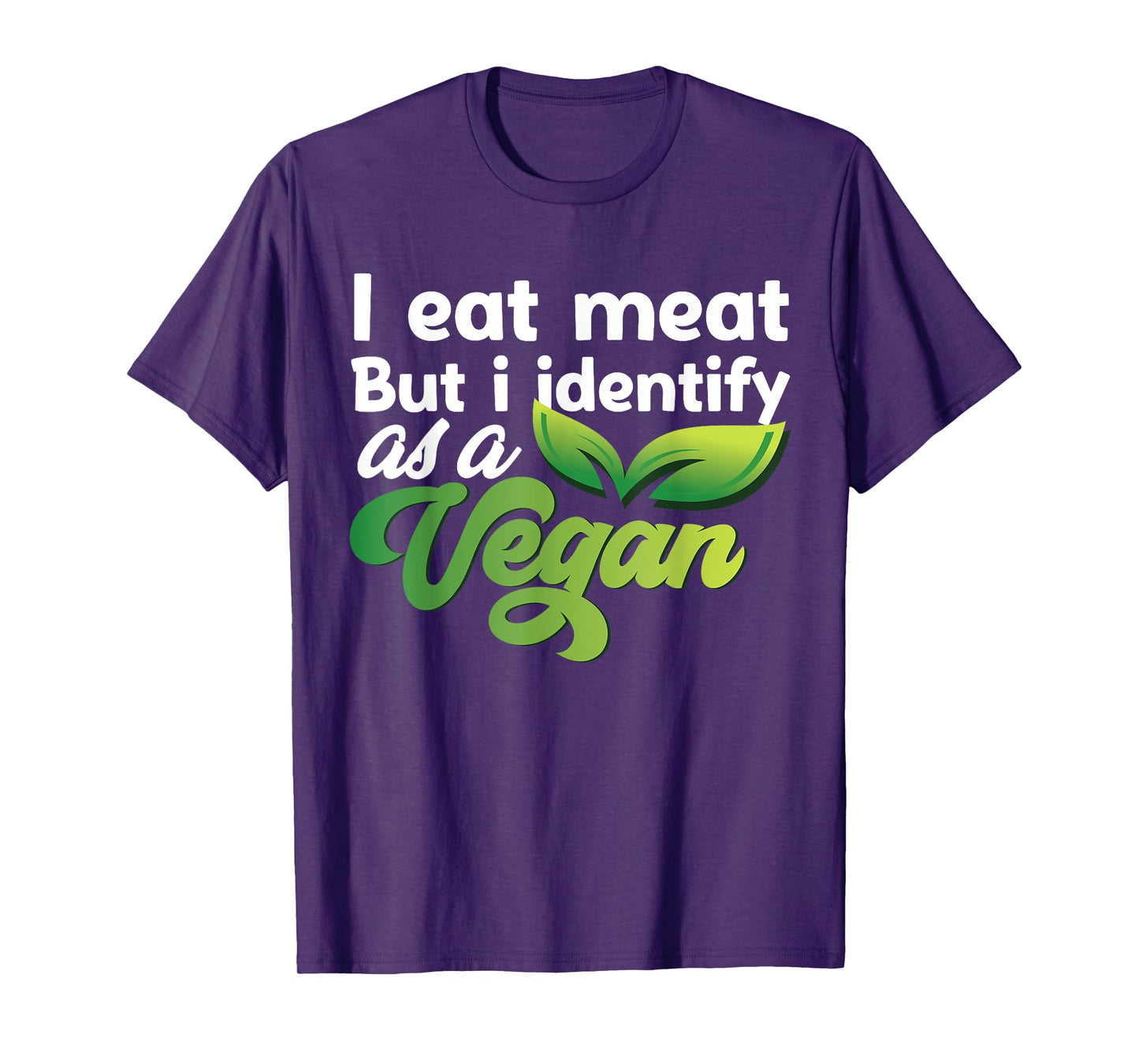 I Eat Meat But I Identify As A Vegan Funny Vegetarian T-Shirt