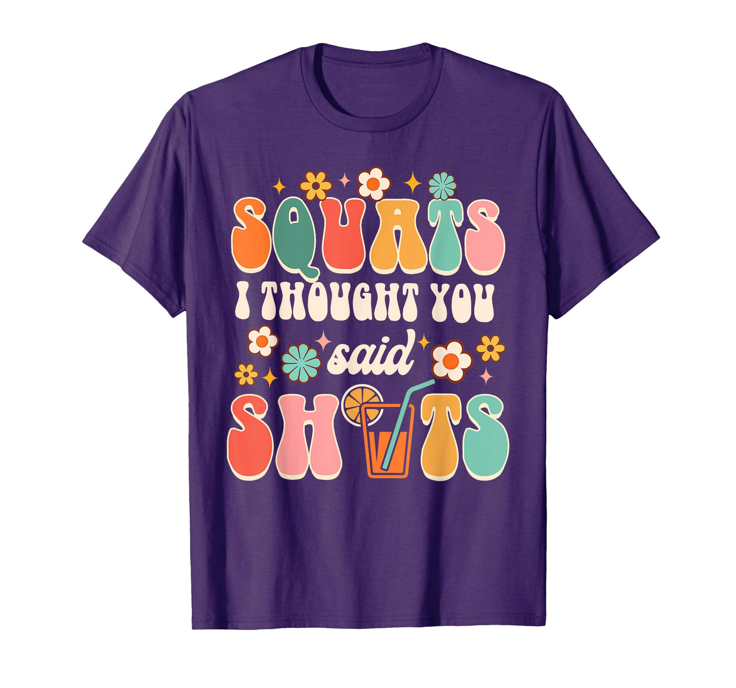 Squats I Thought You Said Shots Day Drinking Lover Drinker T-Shirt