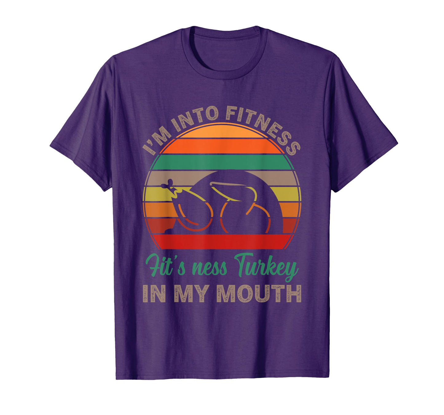 I'm Into Fitness Fit'ness Turkey In My Mouth Funny Thanksgiv T-Shirt