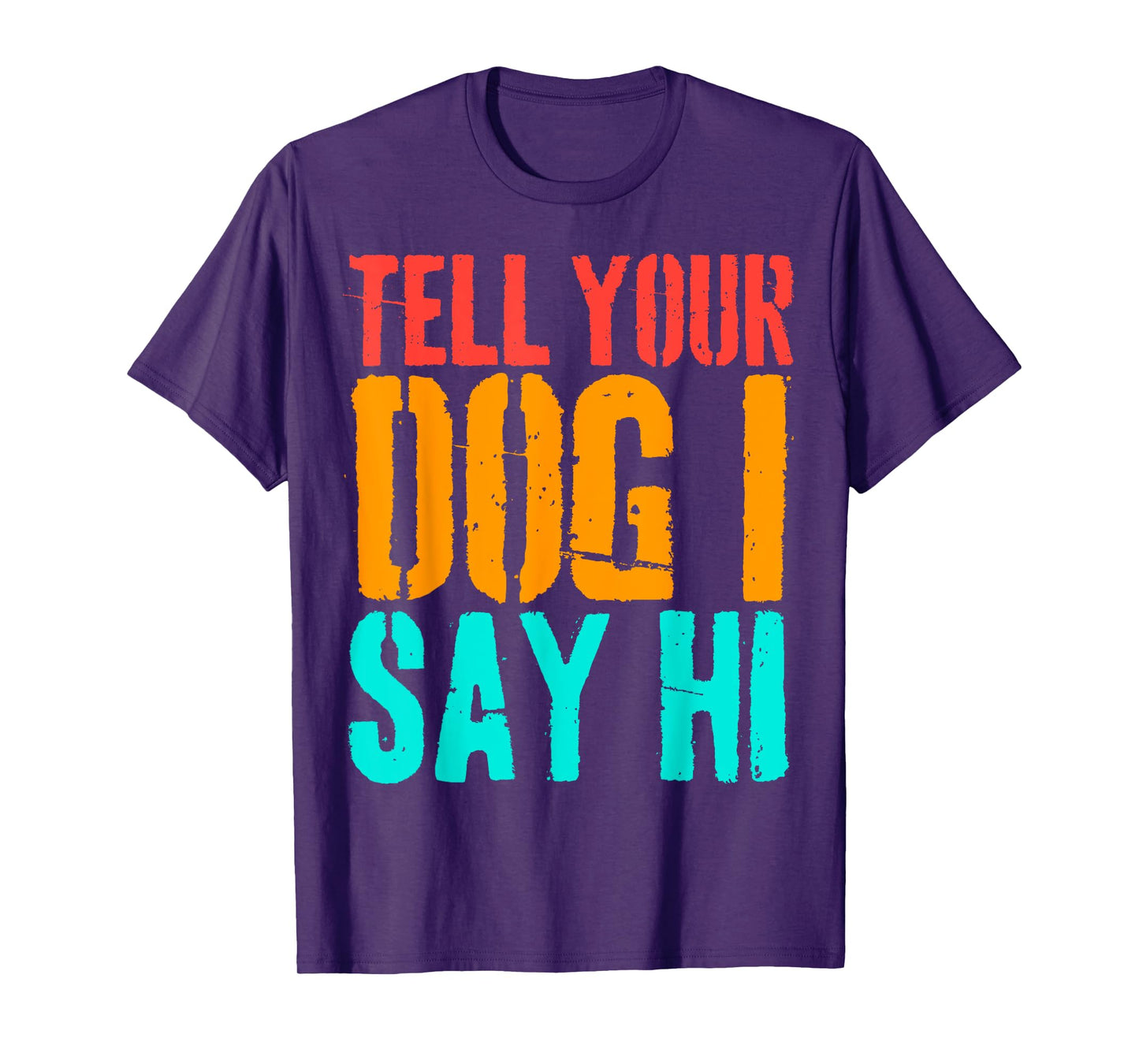 Tell Your Dog I Say Hi Funny Dog Lover Animal Vintage T-Shirt