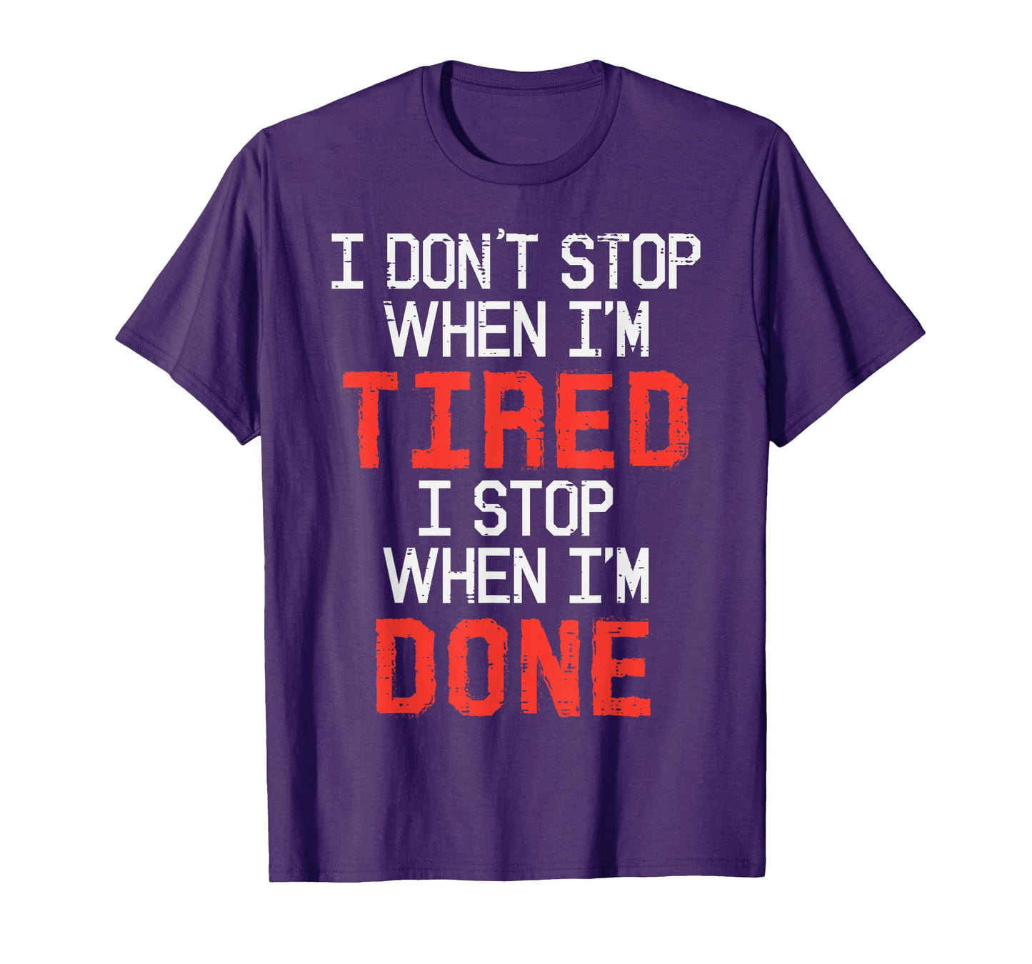 I Dont Stop When Im Tired Done Gym Workout Fitness Men Women T-Shirt