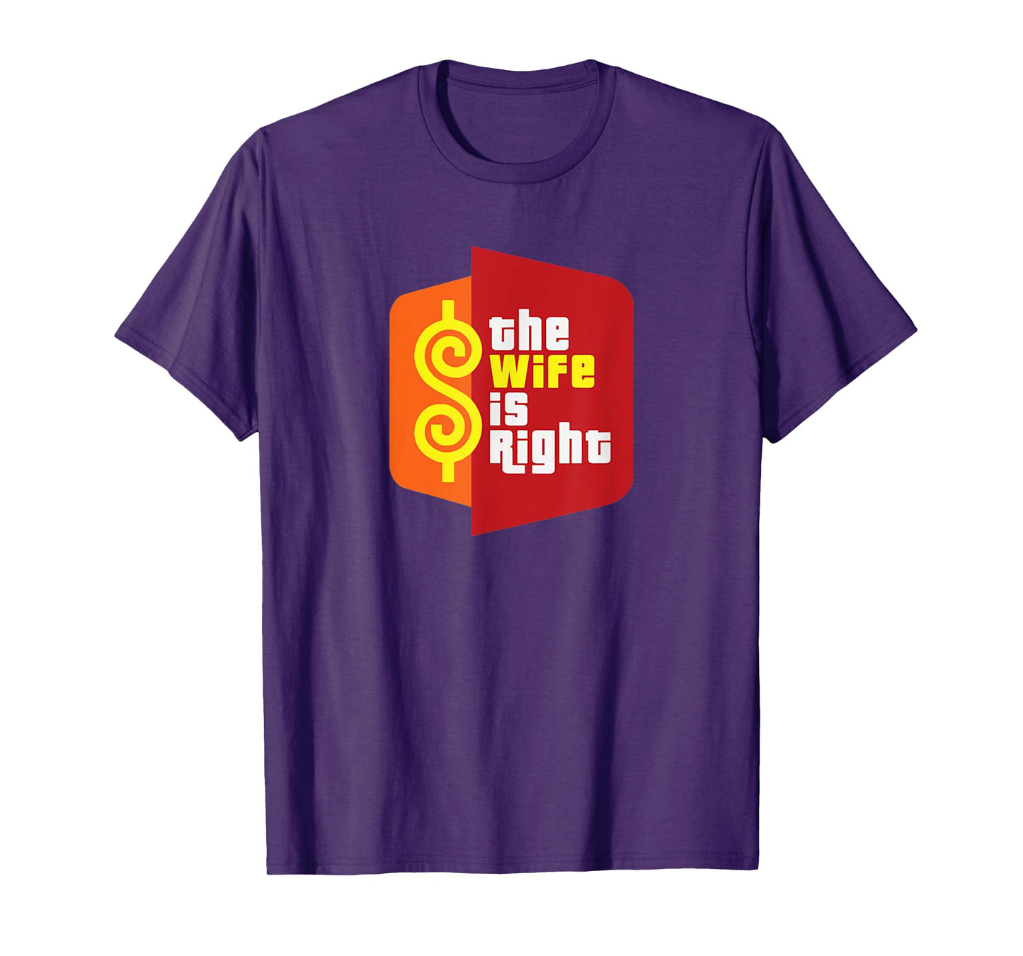 The Wife Is Right Funny Husband Sarcastic Saying Humor Joke T-Shirt