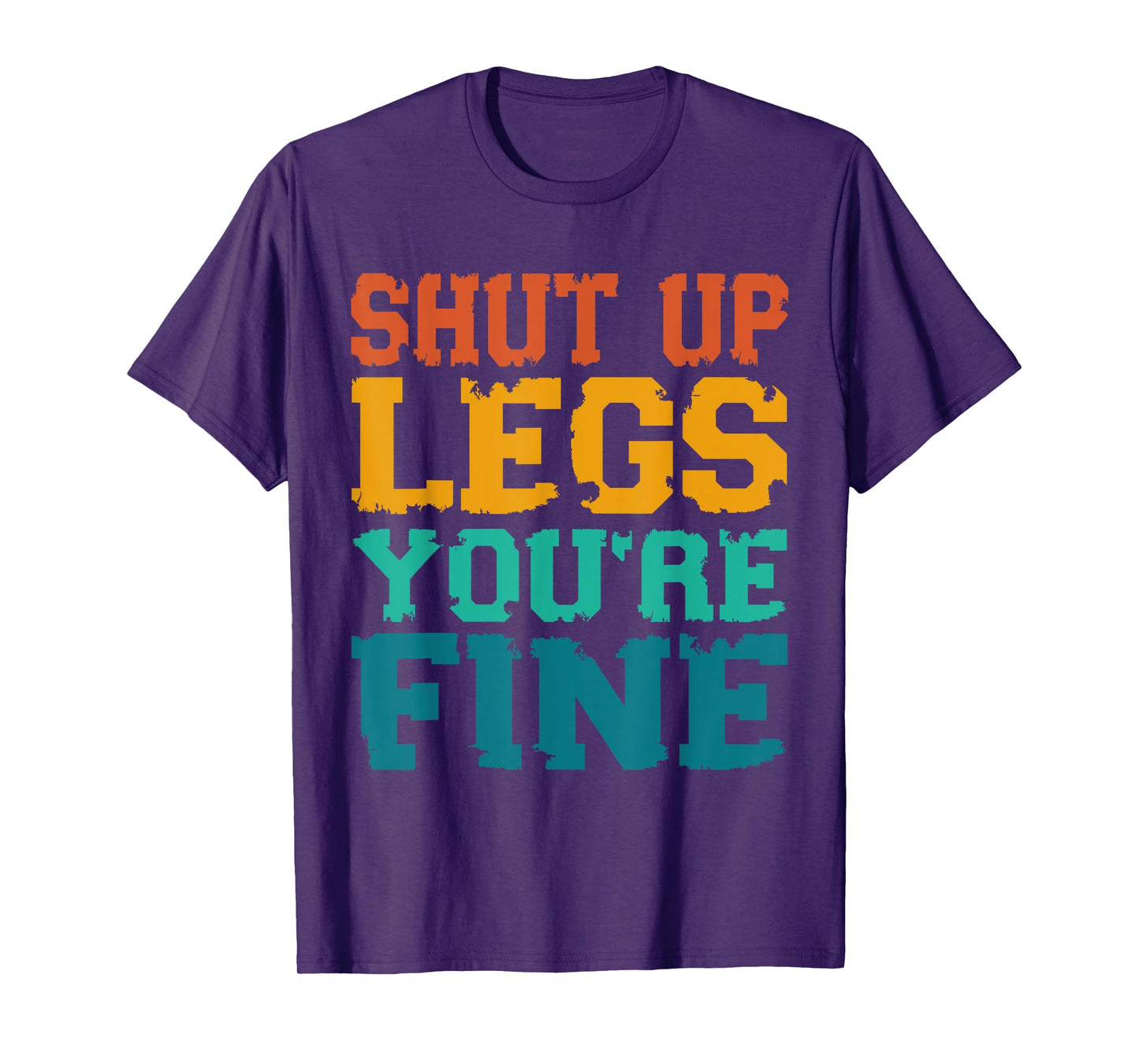 Shut up Legs You're Fine - Funny Vintage Workout Quote T-Shirt