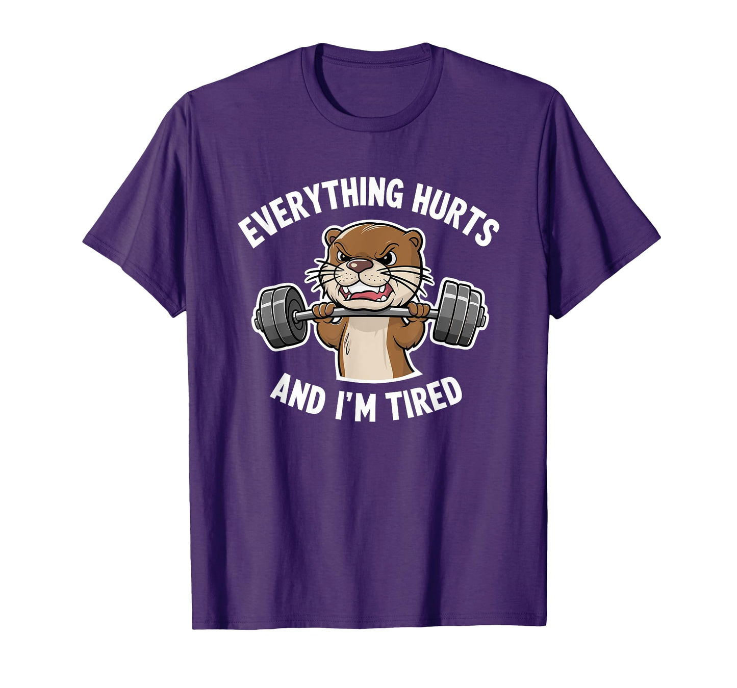 Funny Gym Bro Everything Hurts And I'm Tired Otter Fitness T-Shirt