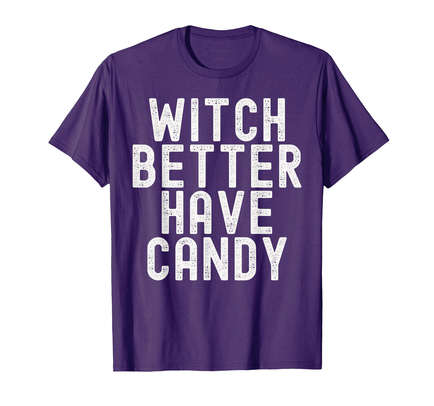 Witch Better Have Candy Funny Halloween Costume T-Shirt