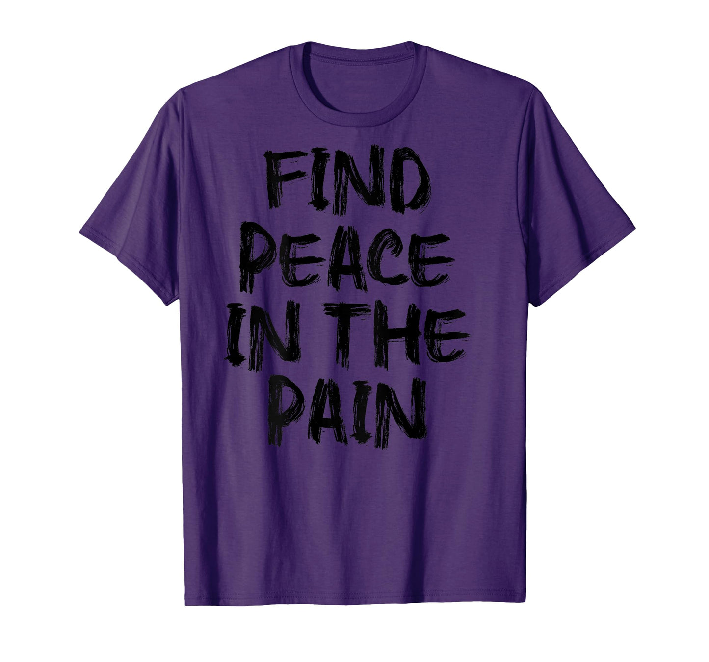Find Peace In The Pain - gym working out motivational Quote T-Shirt