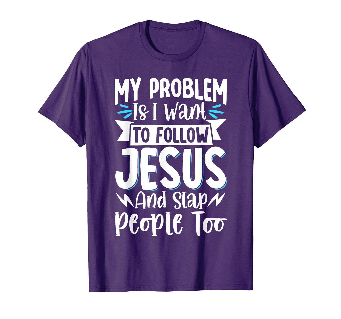 My Problem Is I Want To Follow Jesus And Slap People Too T-Shirt