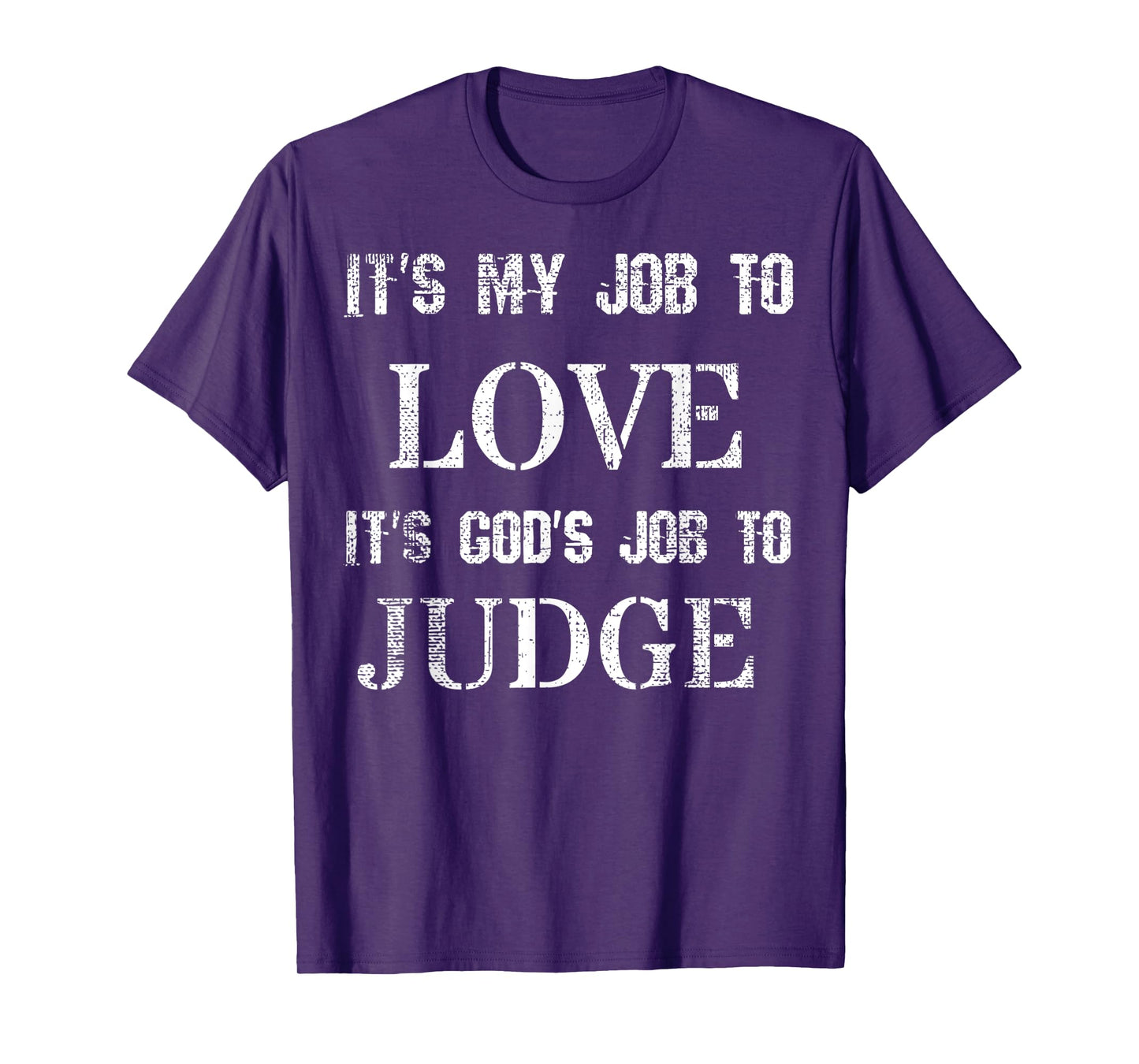 Its My Job To Love Its God's Job To Judge Distressed T-Shirt
