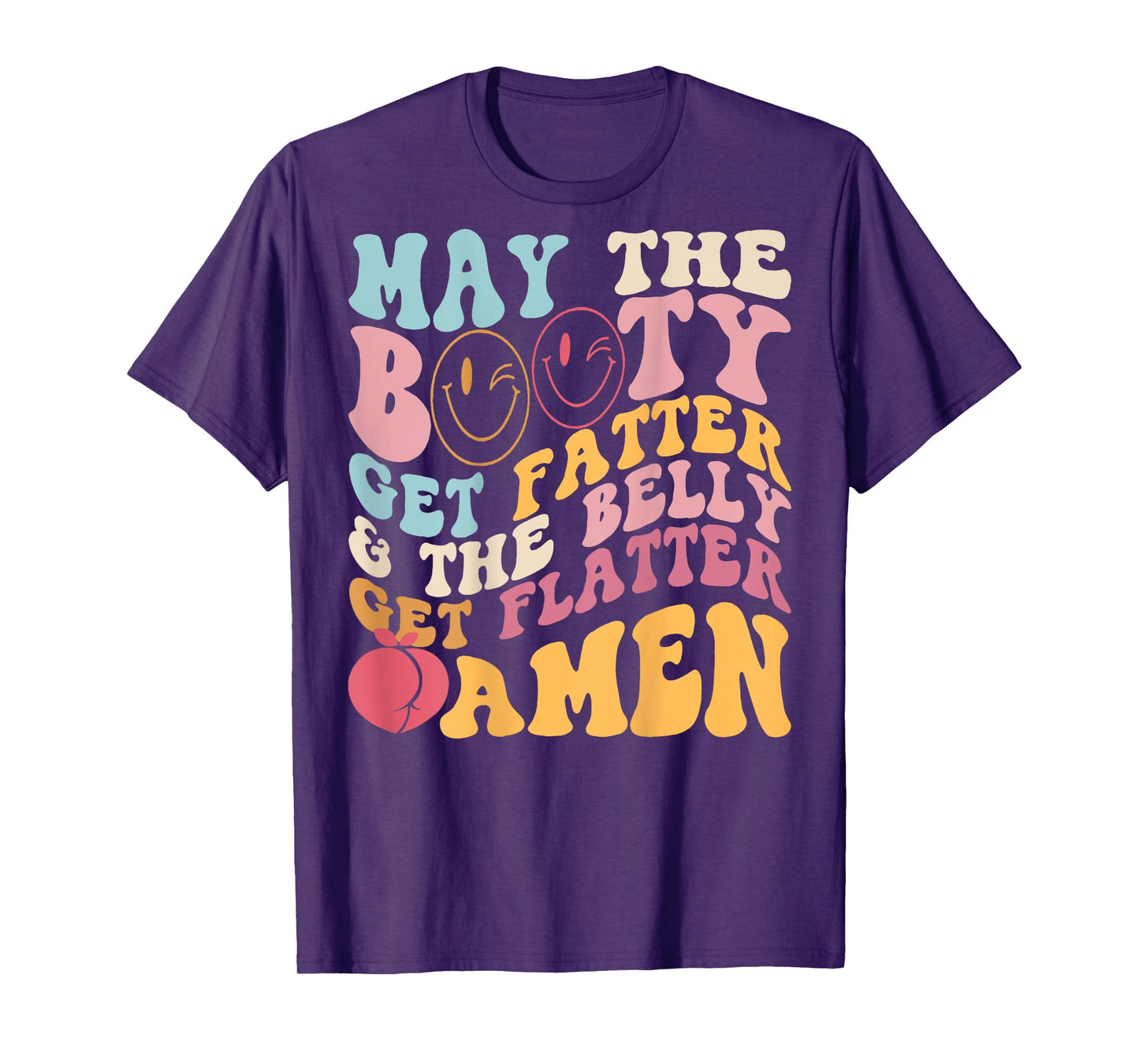 May The Booty Get Fatter & The Belly Get Flatter Amen (Back) T-Shirt