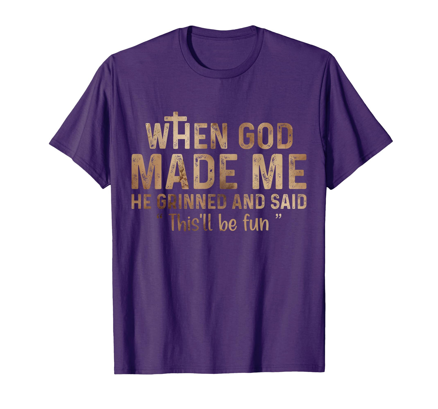When God Made Me He Grinned and Said this'll be fun T-Shirt
