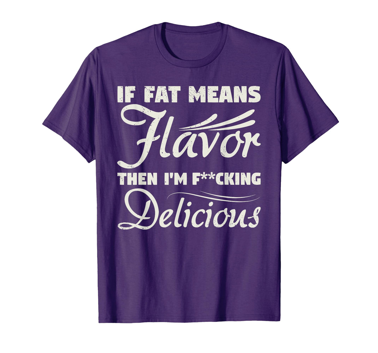 If Fat Means Flavor Then I'm Fucking Delicious Fit Gymer T-Shirt