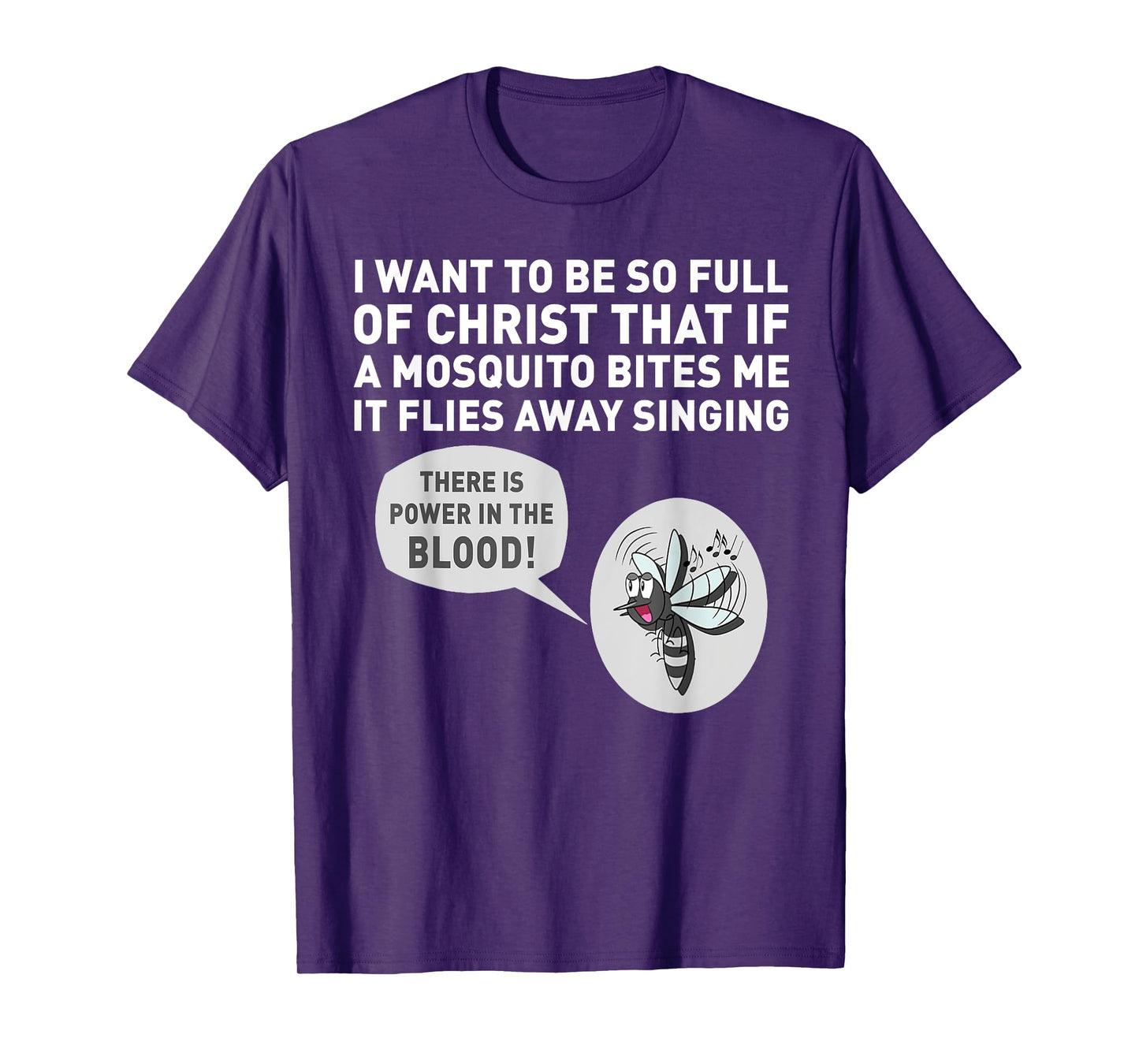 I want to be so full of Christ that if a mosquito bites me T-Shirt