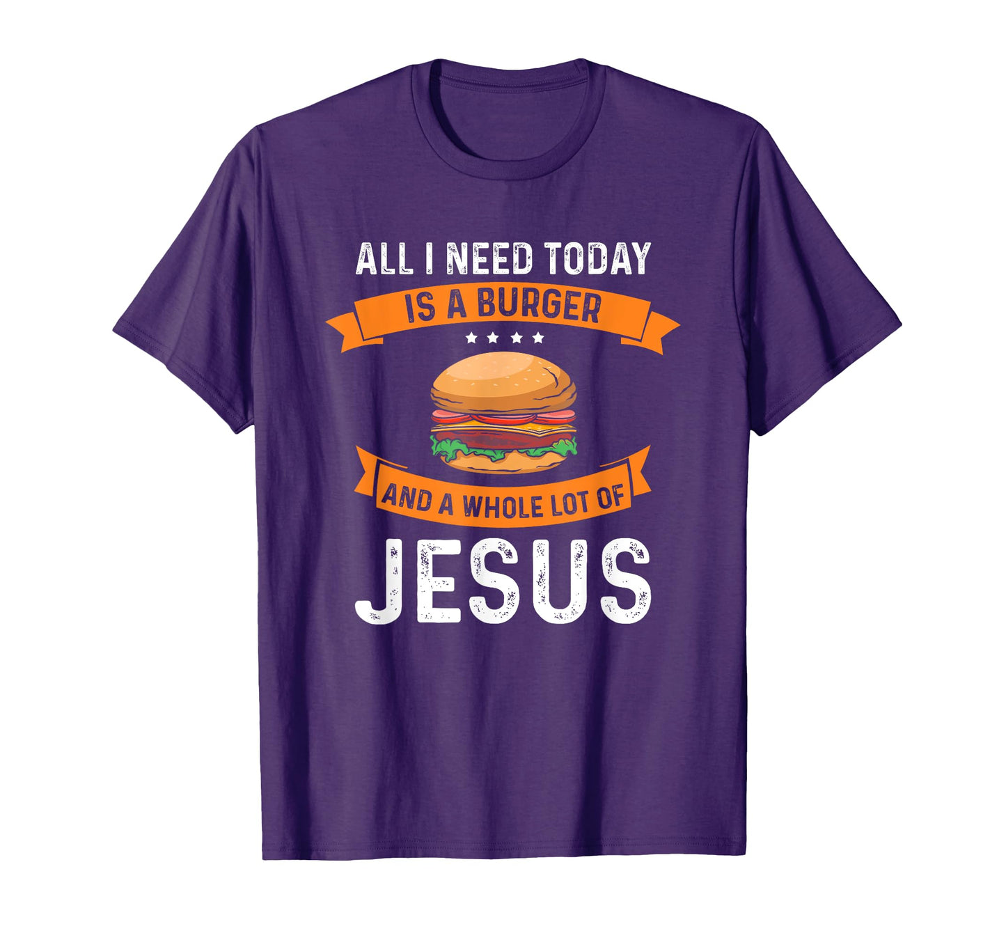 I need burgers and a lot of Jesus the Christian God T-Shirt