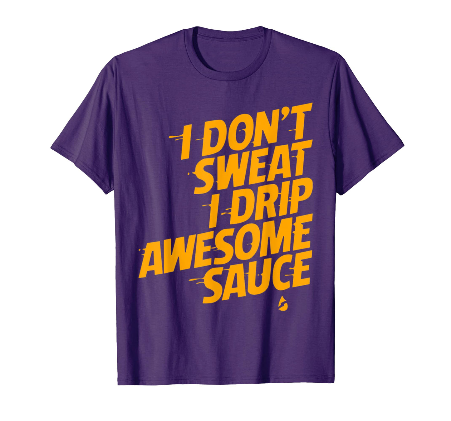 That's Not Sweat I'm Leaking Awesome Sauce T-Shirt T-Shirt