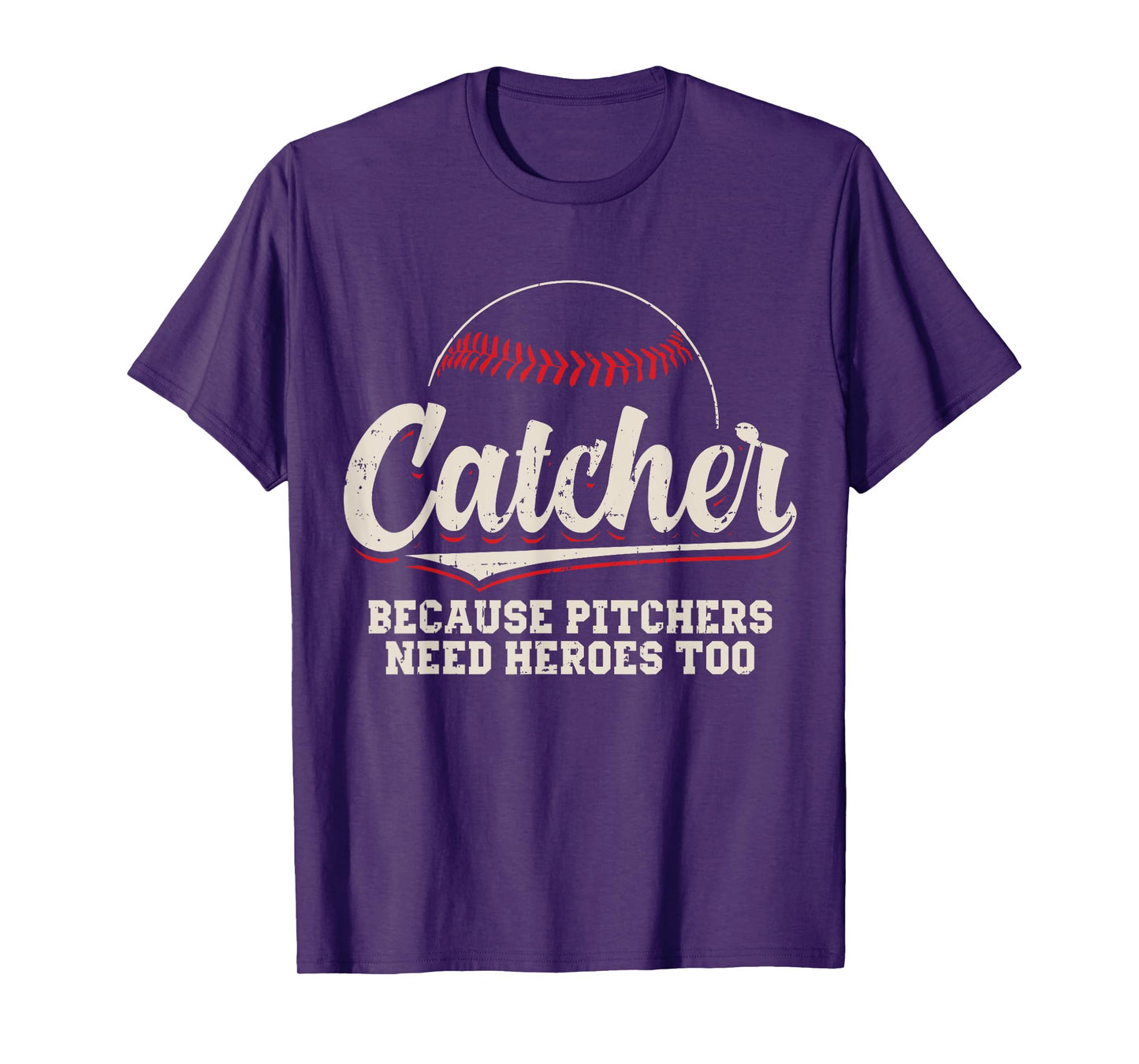 Catcher Because Pitchers Need Heroes Too Baseball Catcher T-Shirt