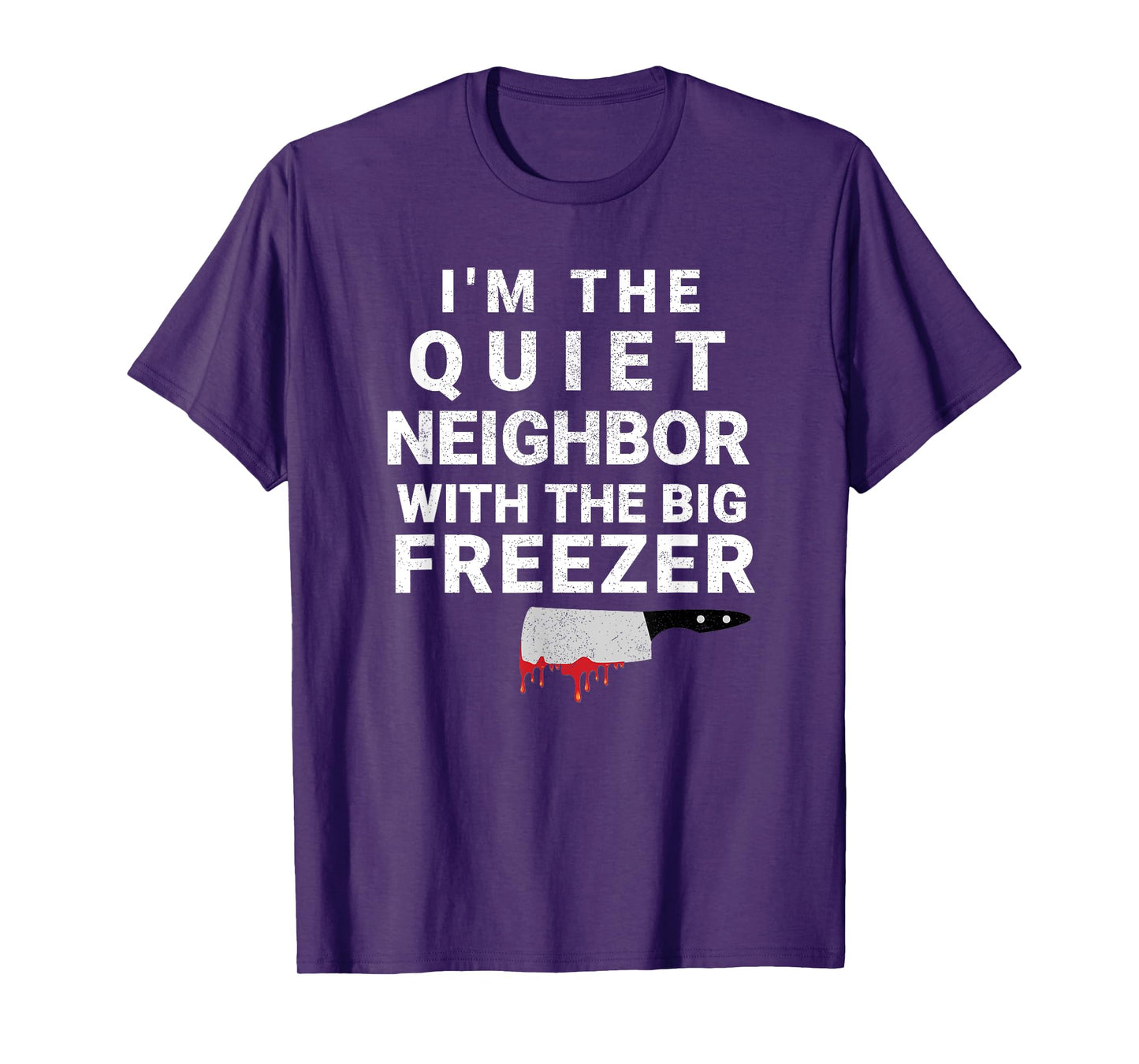 I'm The Quiet Neighbor With The Big Freezer Scary Halloween T-Shirt