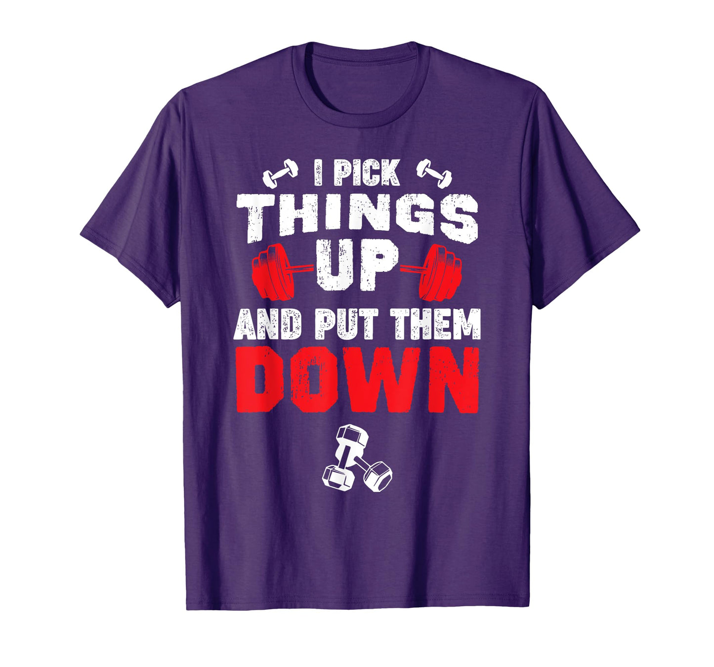 Funny Fitness Gym - I Pick Things Up and Put Them Down T-Shirt
