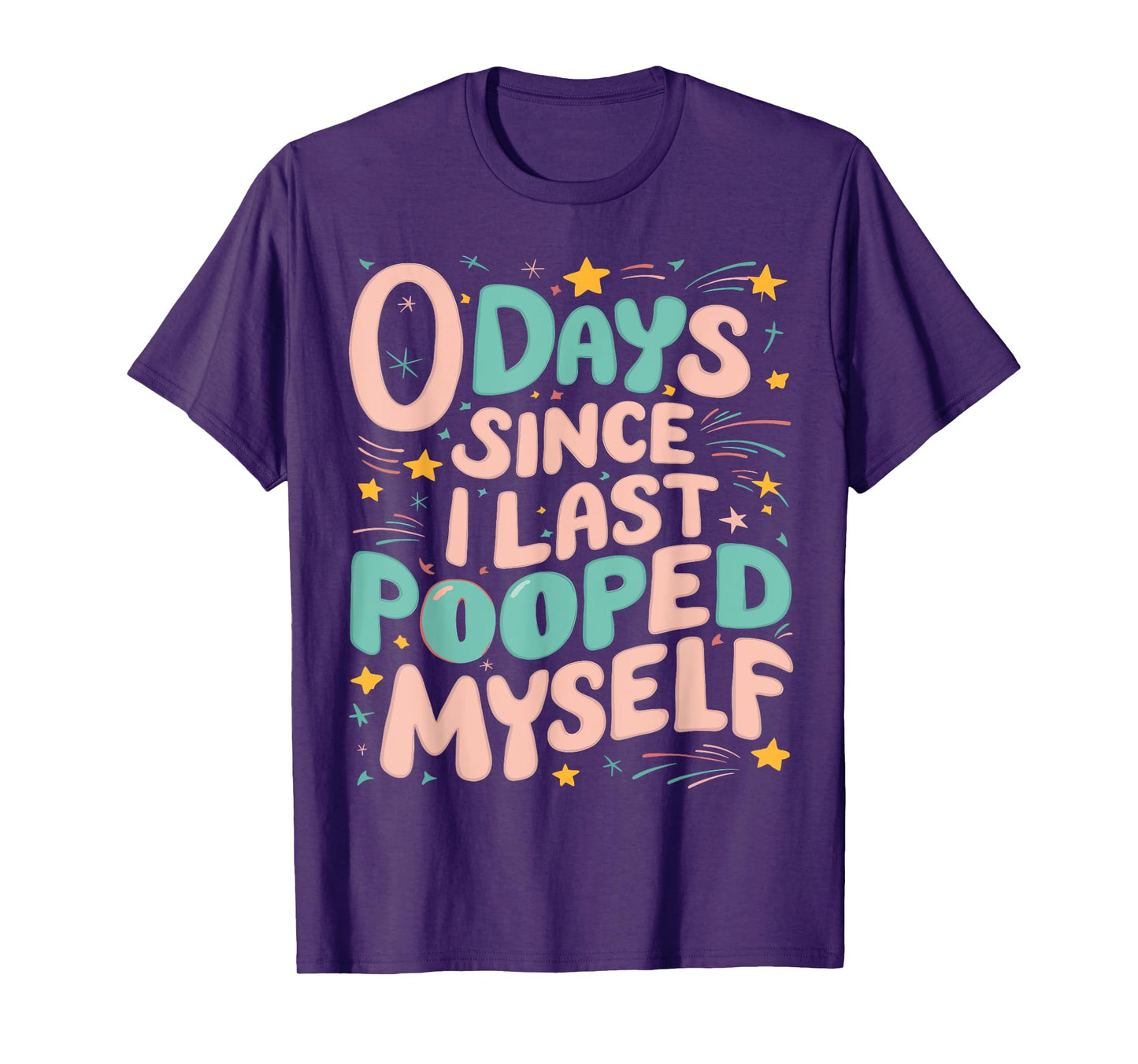 0 Days Since I Last Pooped Myself Funny Adult Humor Meme T-Shirt