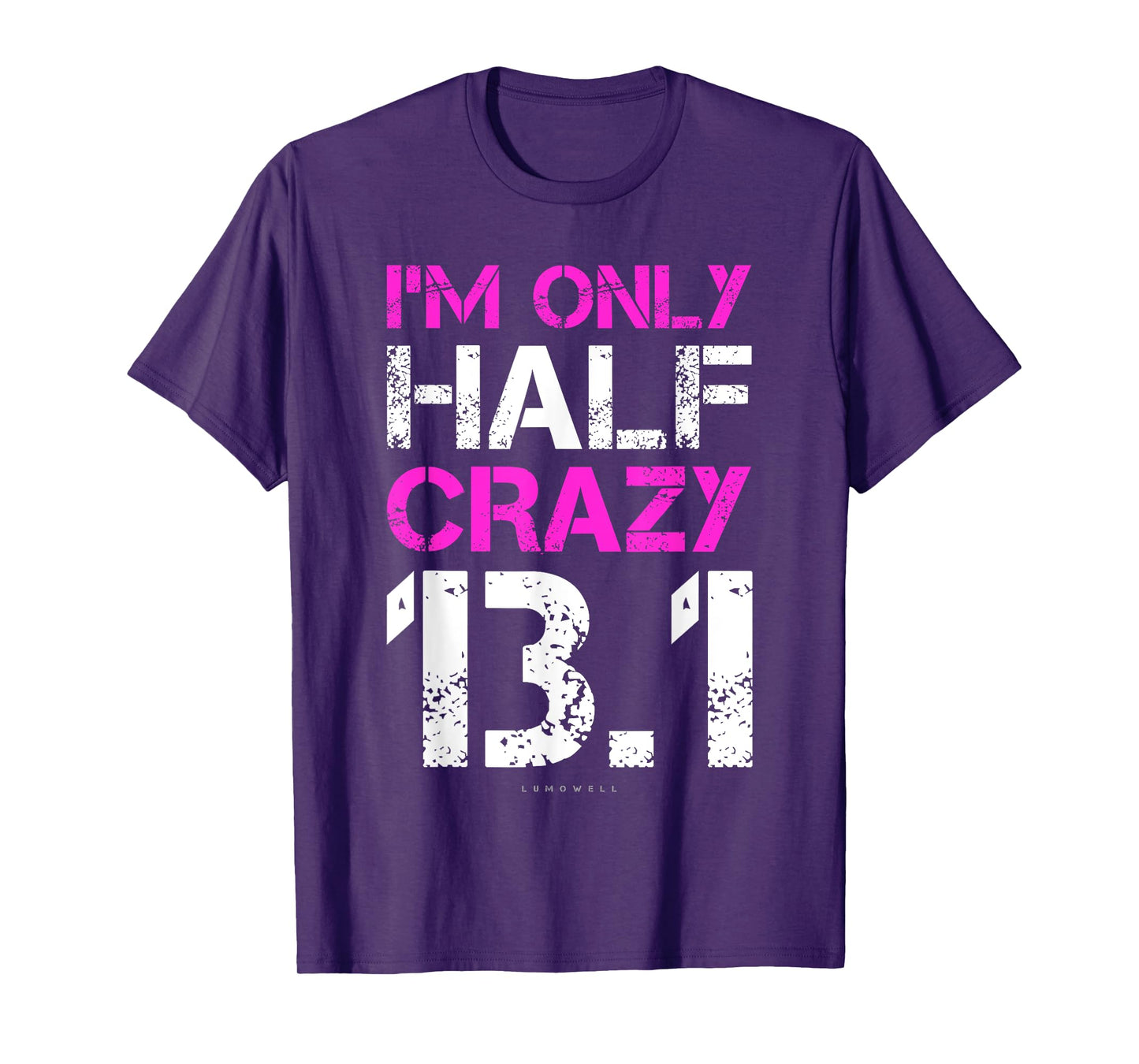 Funny Running Shirts: I'm Only Half Crazy 13.1 Half Marathon T-Shirt