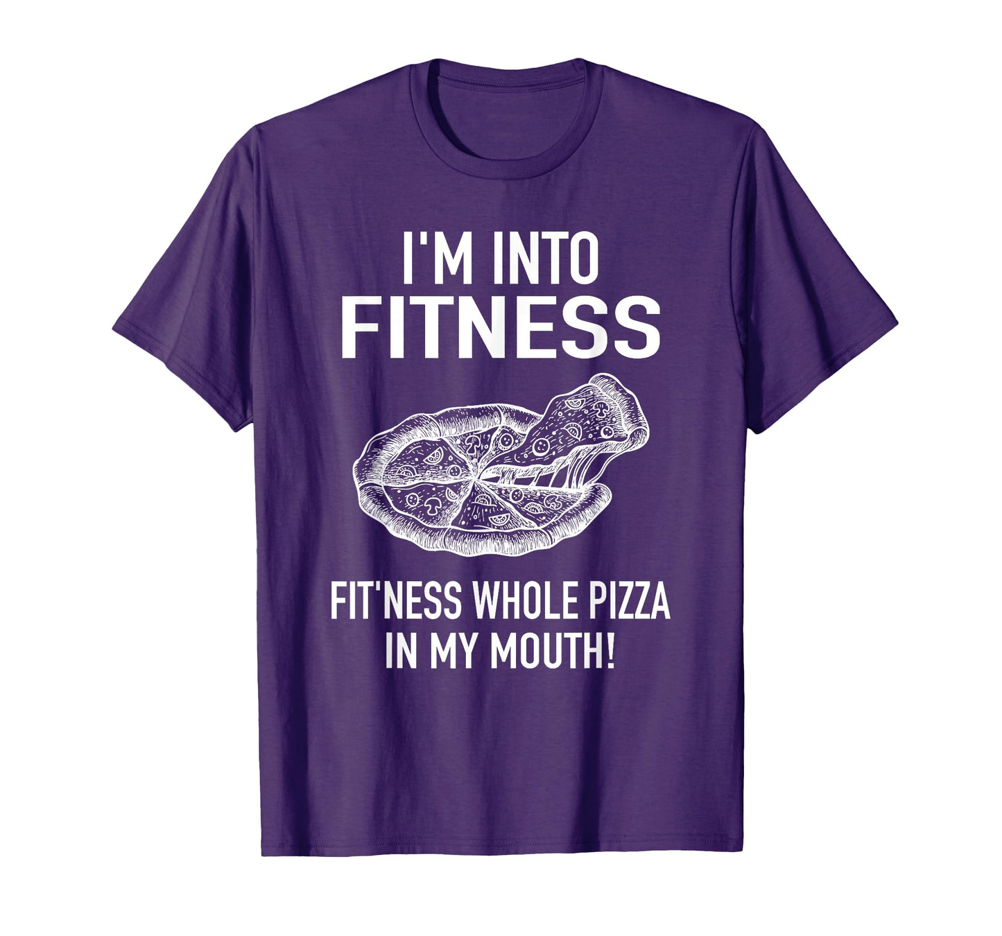 I'm into Fitness Pizza in my Mouth - Fun Foodies Pizza Joke T-Shirt