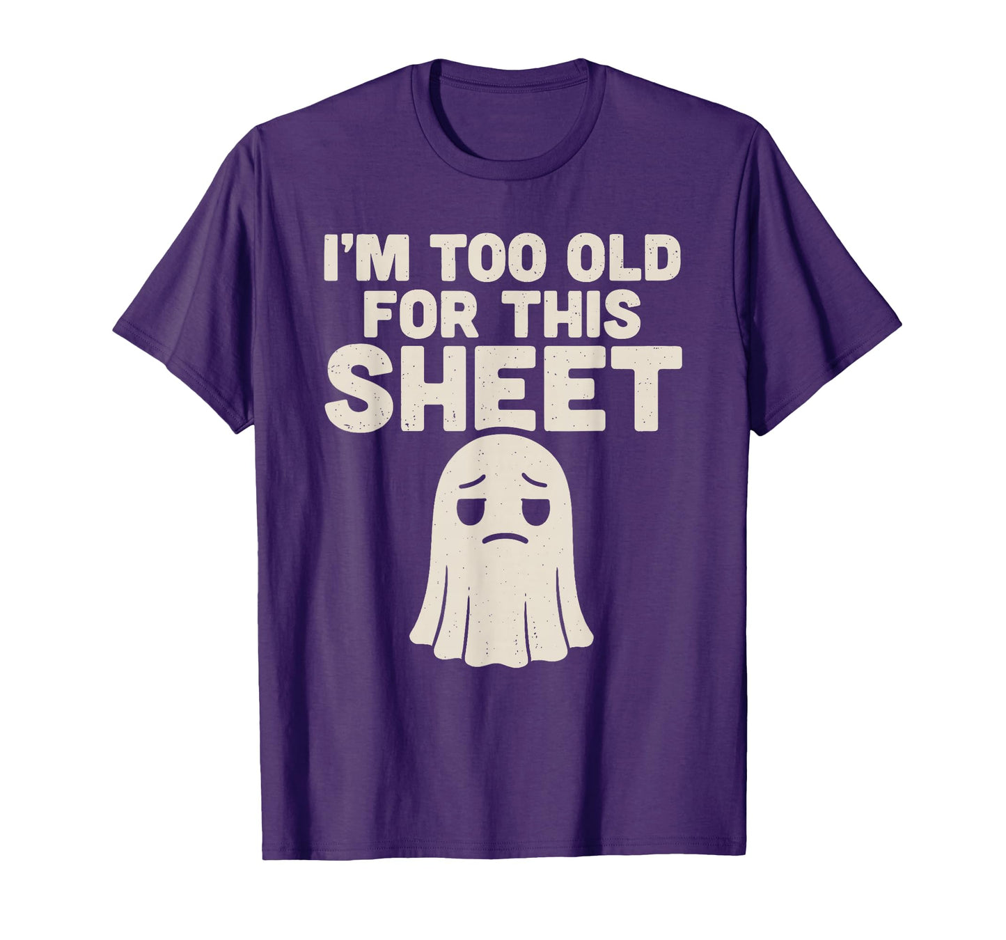 I’m Too Old for This Sheet Funny Ghost Costume Halloween T-Shirt