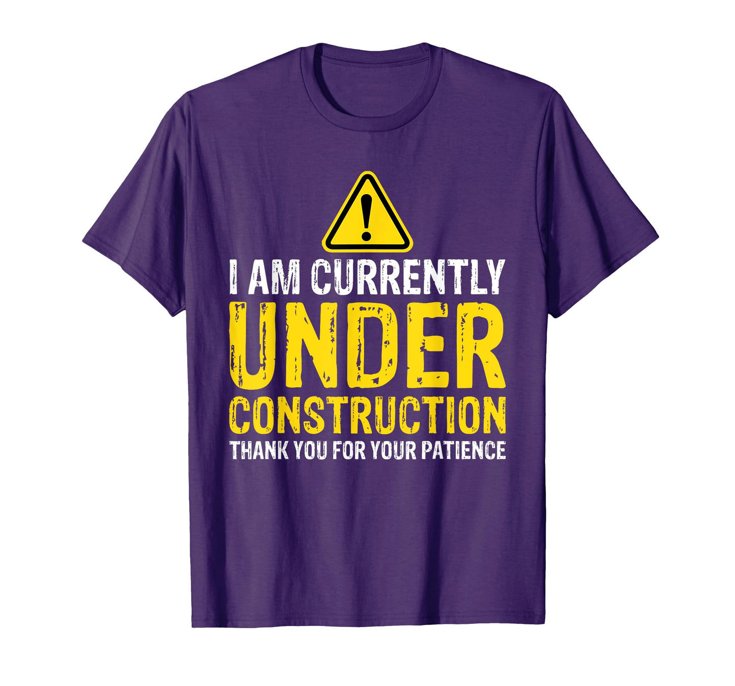 I am Under Construction Thank You For Your Patience T-Shirt