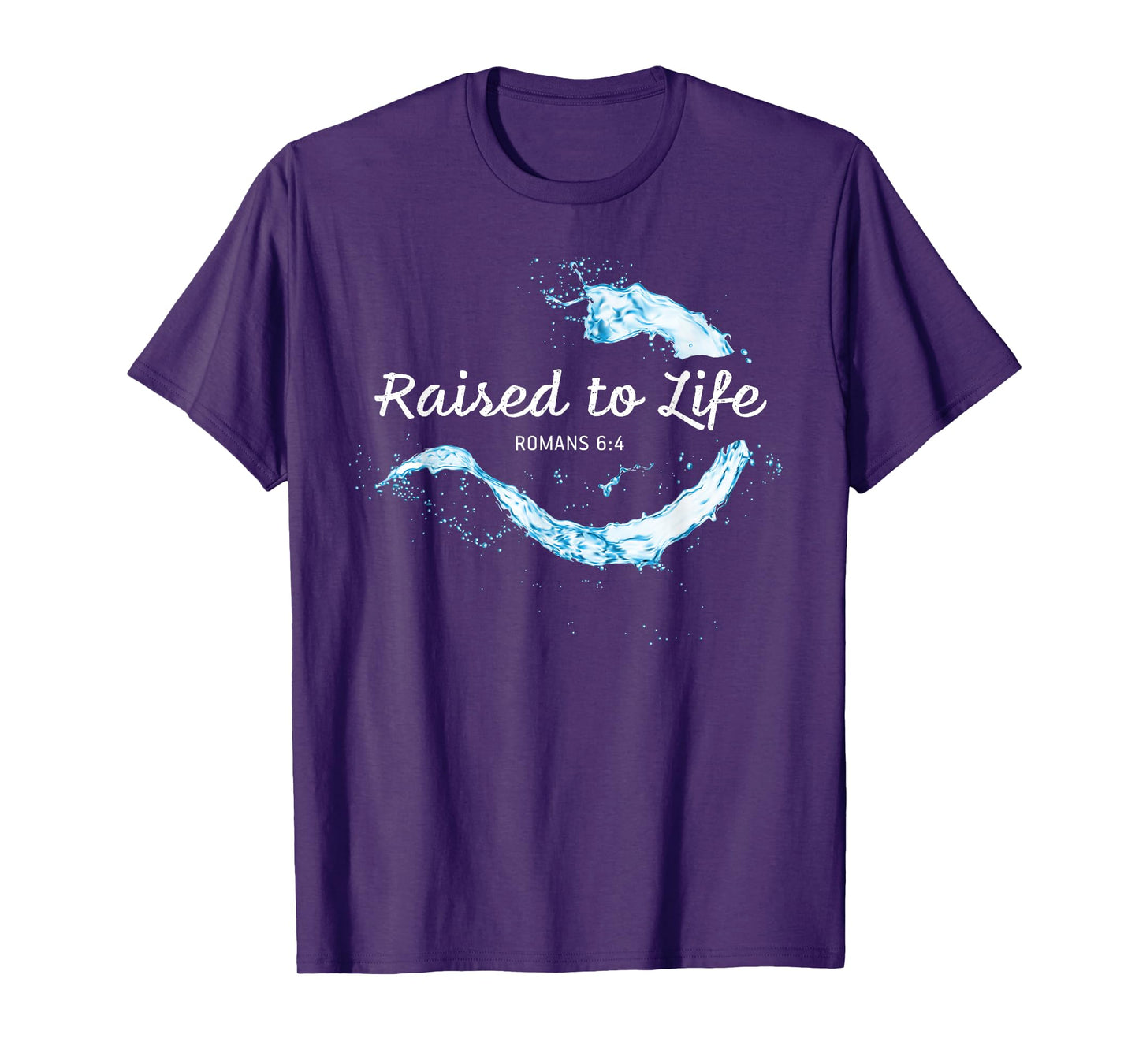 Raised to Life – Christian Faith Church Baptism Romans 6:4 T-Shirt