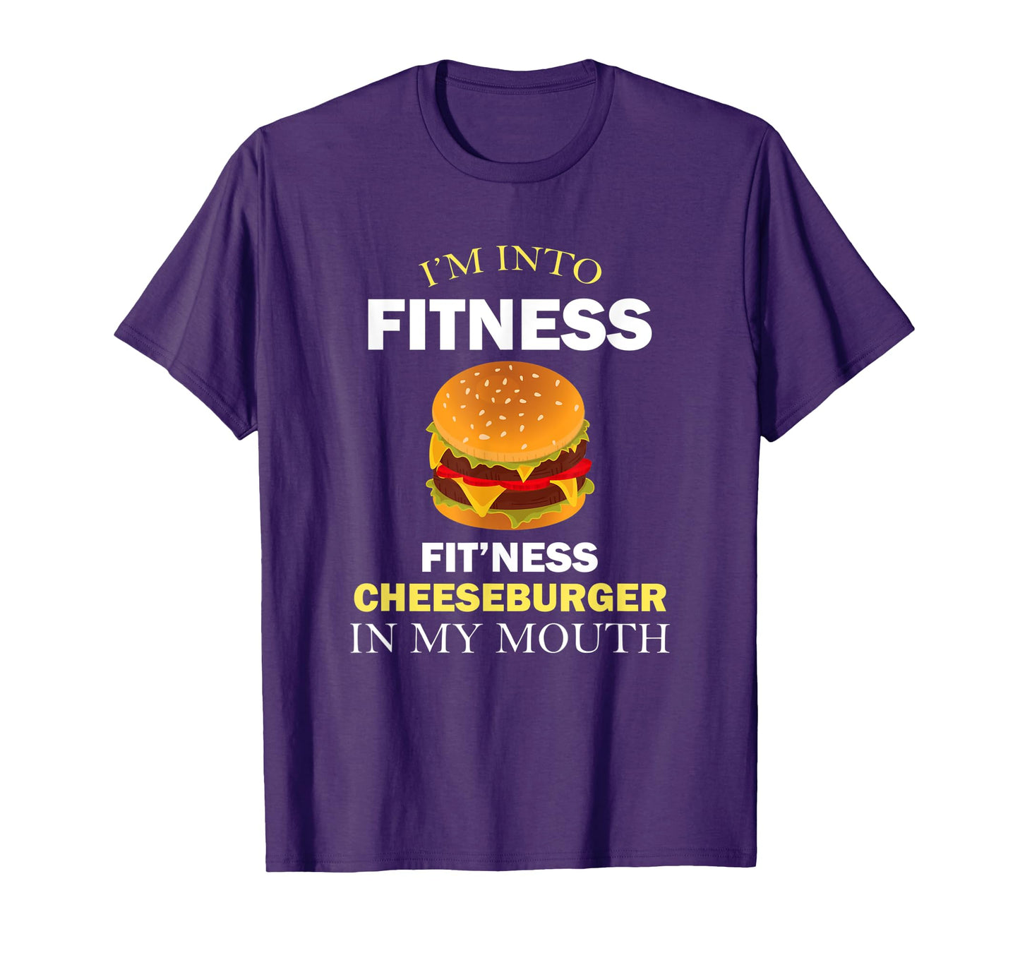 I'm Into Fitness Fit'ness Cheeseburger in My Mouth T-Shirt