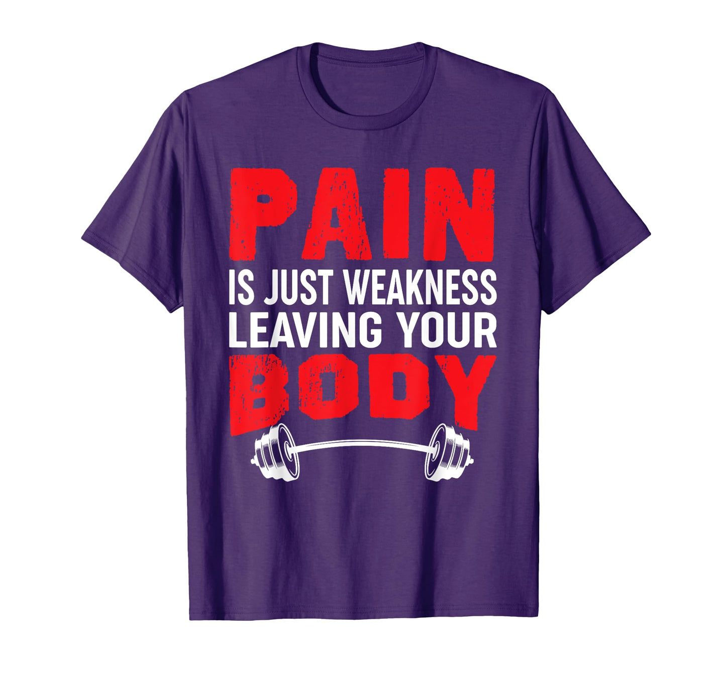 Pain Is Just Weakness Leaving Your Body T-Shirt