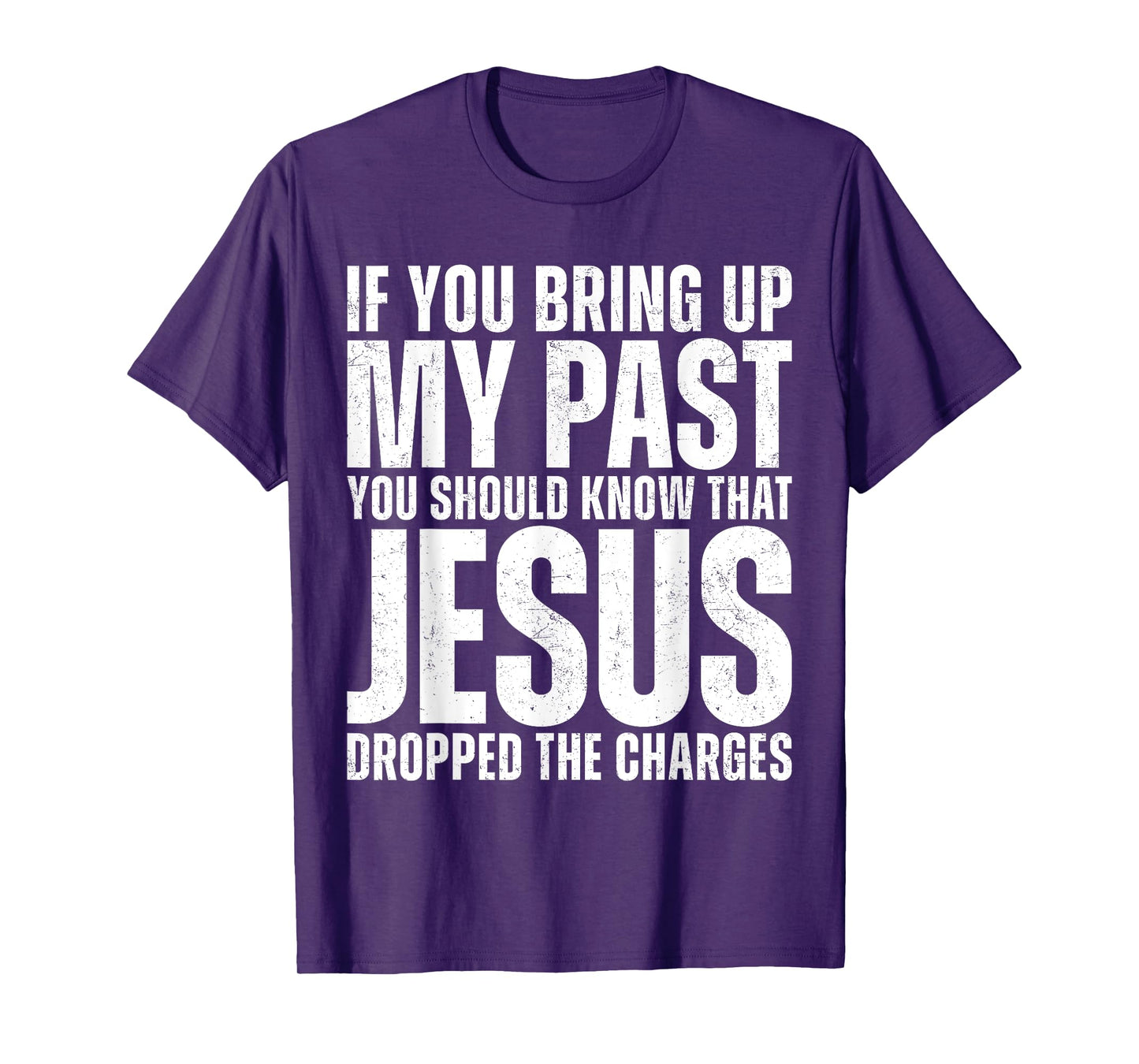 If You Bring Up My Past You Should Know That Jesus Dropped T-Shirt