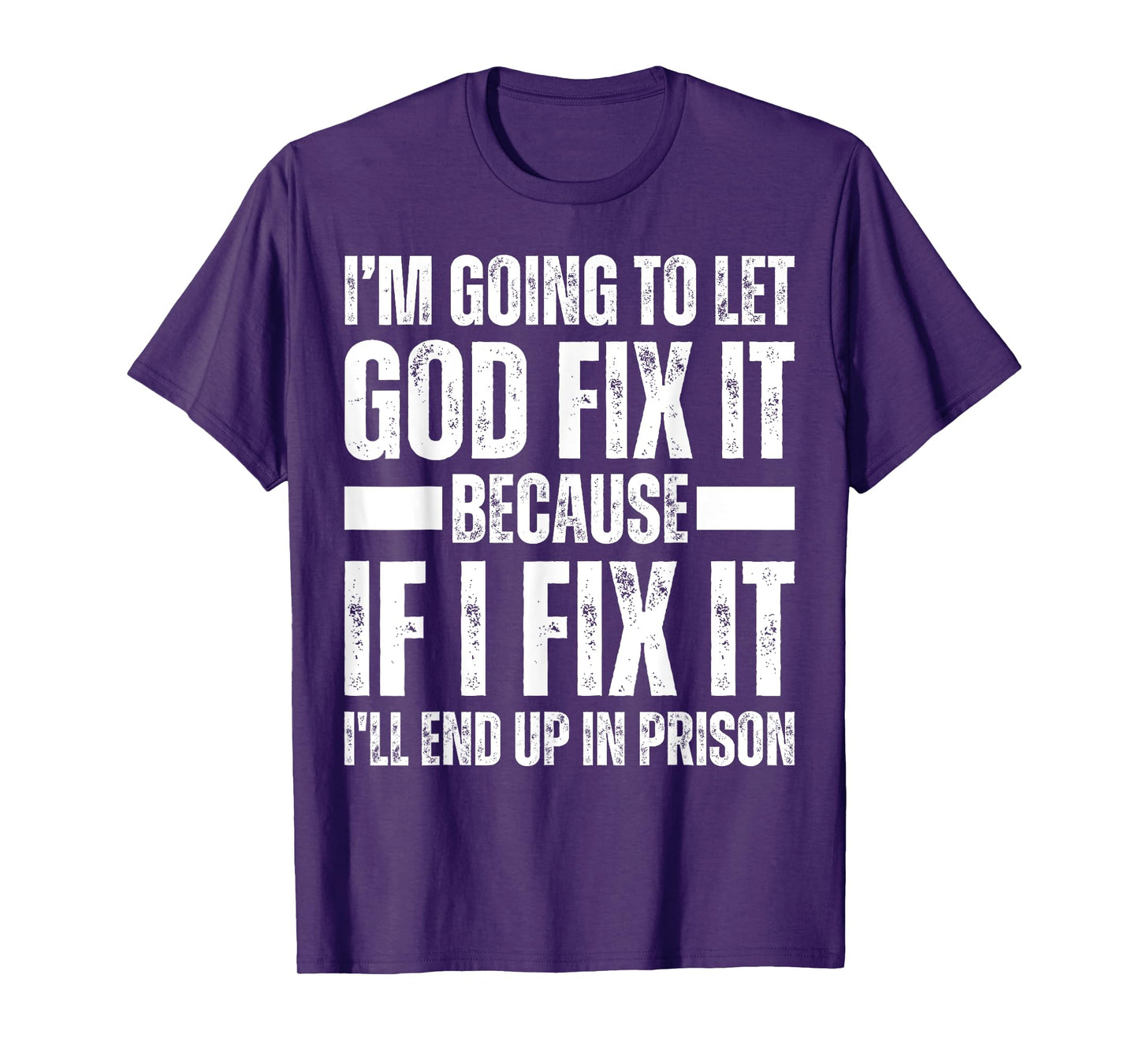 Im Gonna Let God Fix it Because If i Fix It Im Going To Jail T-Shirt