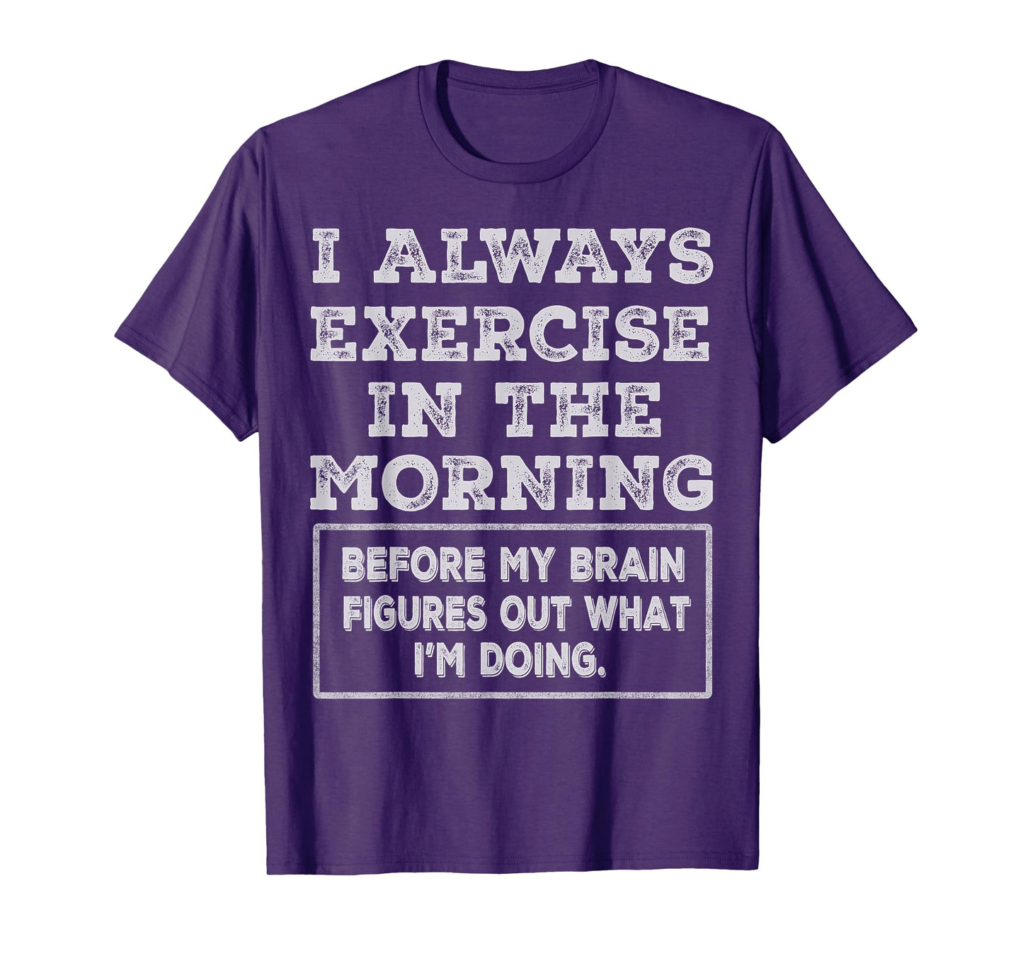 Funny Gym Workout I Always Exercise In The Morning Joke T-Shirt