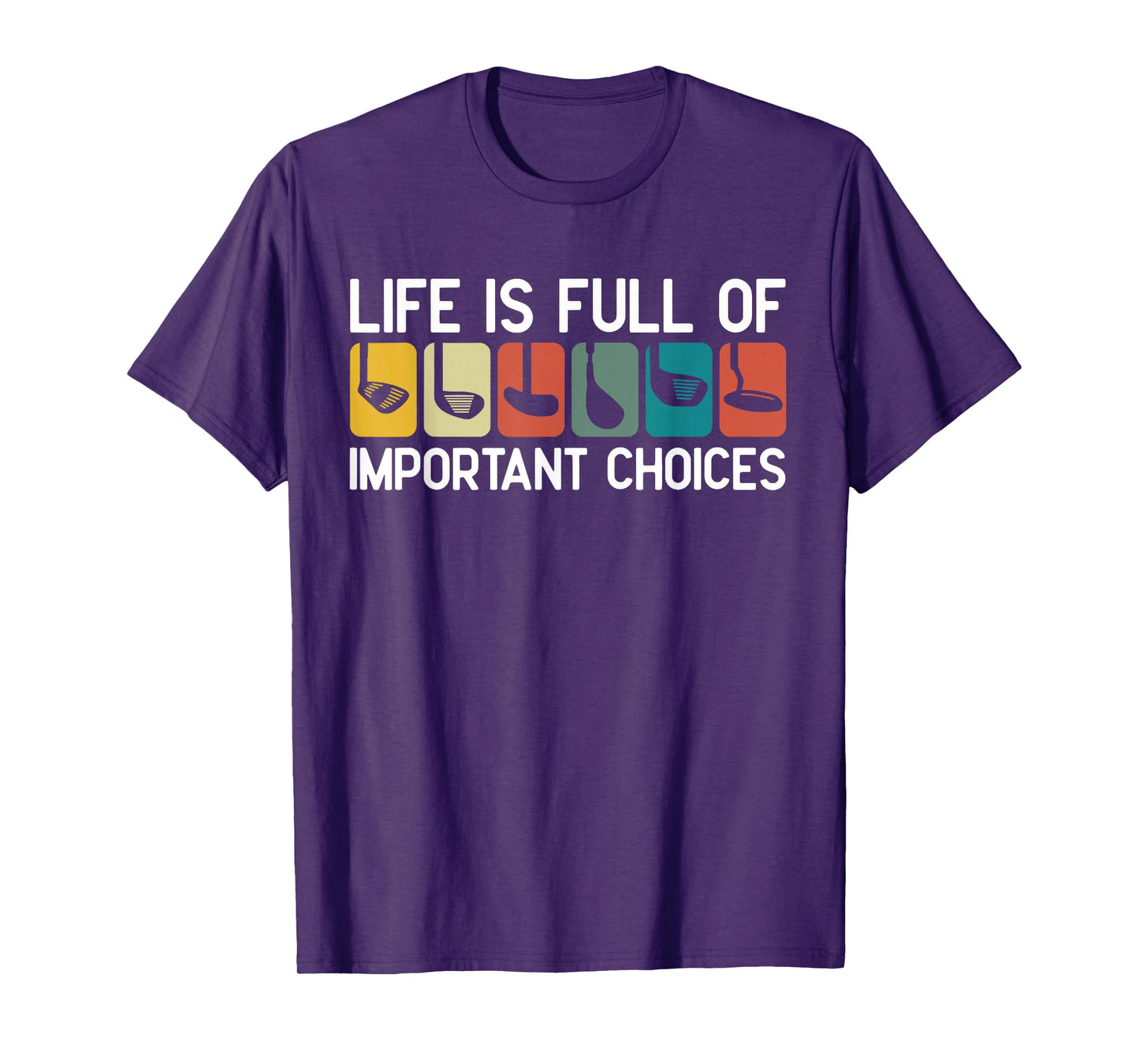Life is Full of Important Choices Golf Club Humor T-Shirt