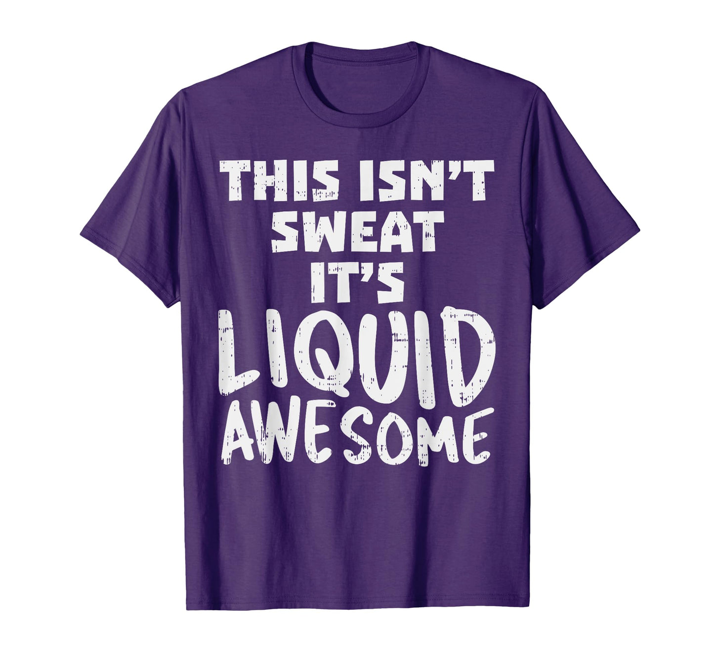 This Isnt Sweat Its Liquid Awesome Funny Workout Gym Muscle T-Shirt