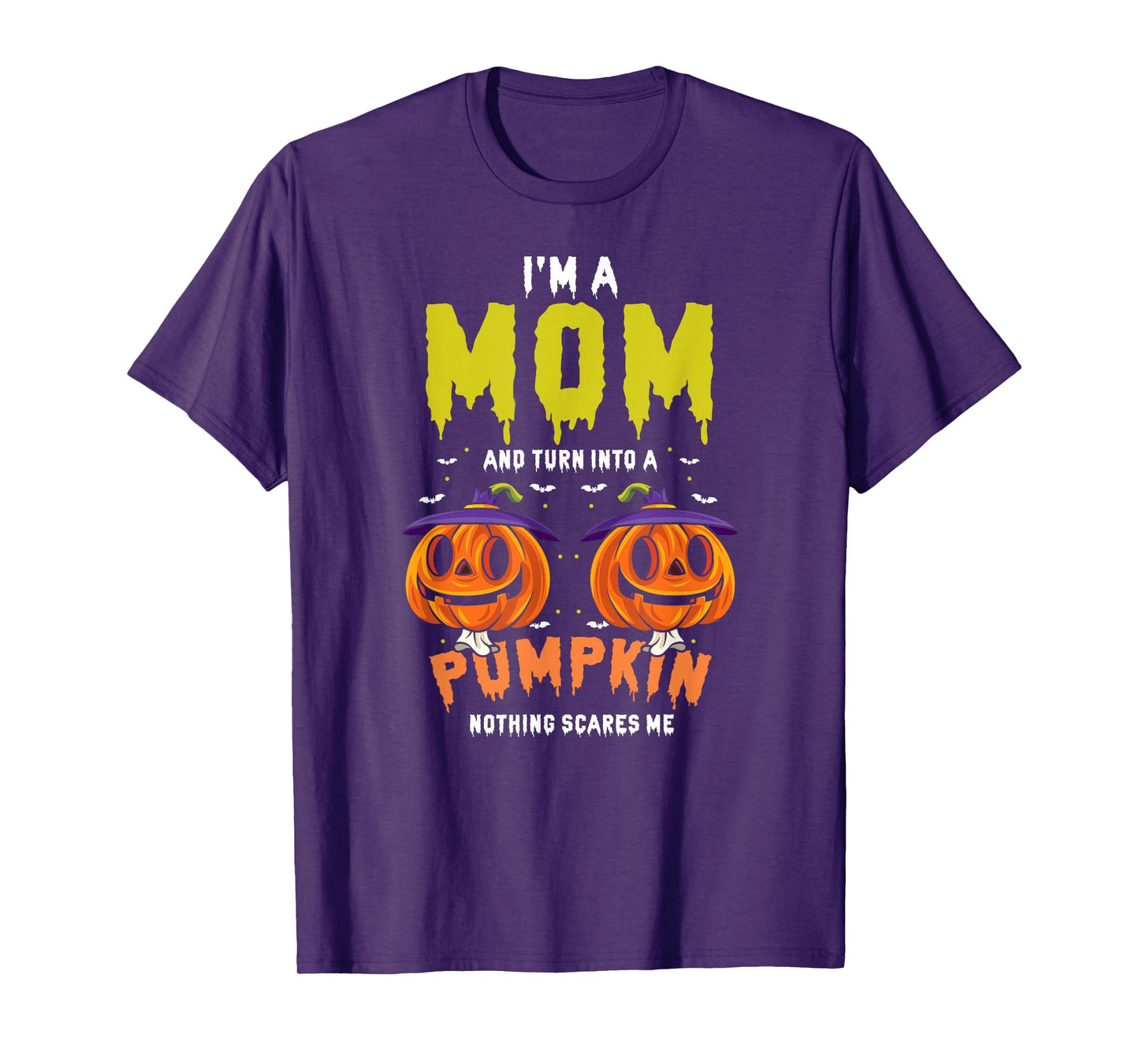 I'm a Mom and Turn Into Pumpkin Nothing Scares Me T-Shirt