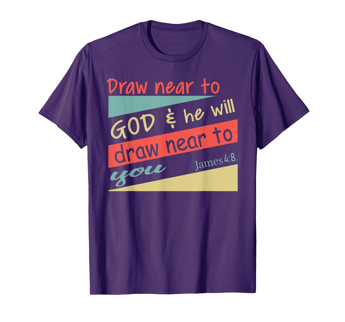 Draw Near To God & He Will Draw Near To You James 4:8. Shirt T-Shirt