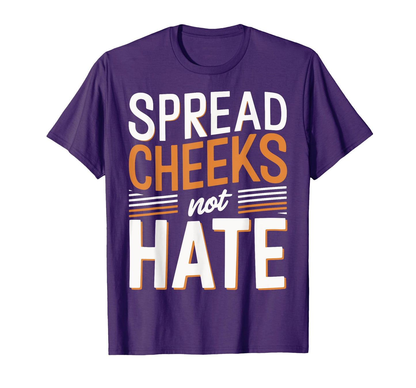 Spread Cheeks Not Hate T-Shirt