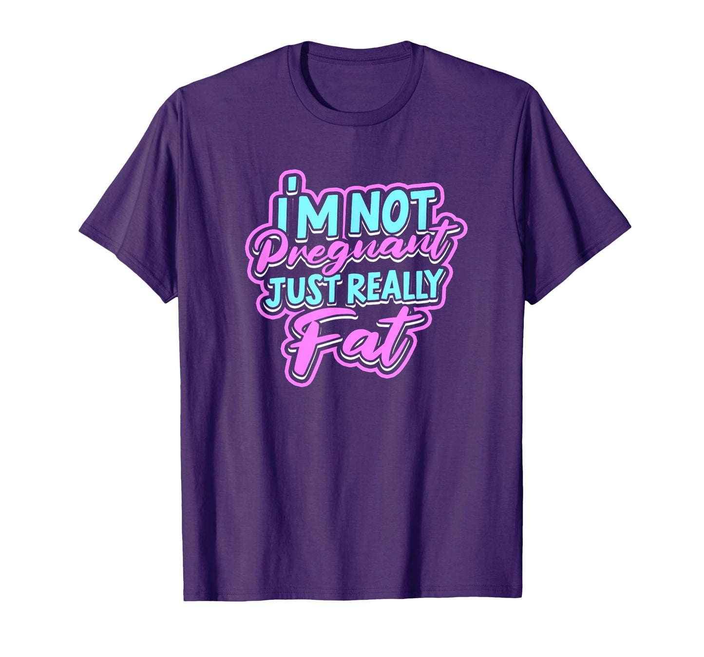 I'm not pregnant just really fat - Fluffy Fat Nutrition T-Shirt