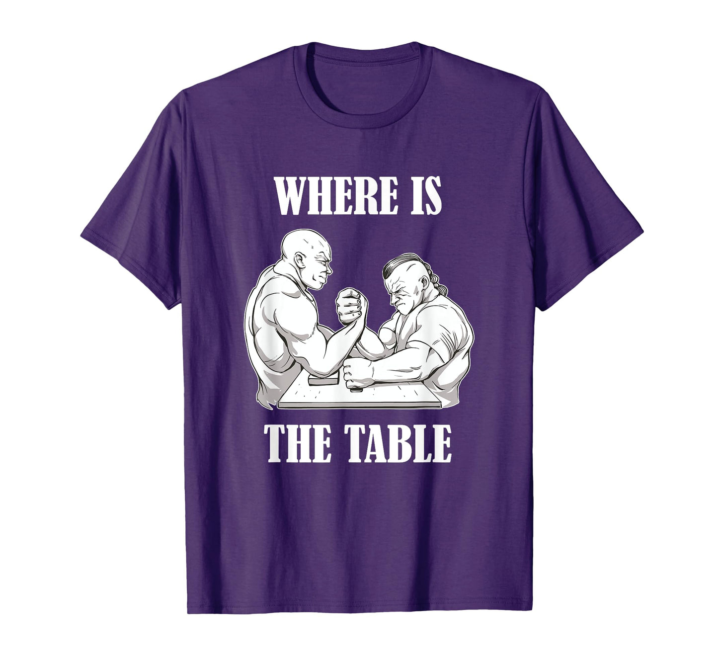 Where Is The Table Funny Arm Wrestling Biceps Arm Presses T-Shirt