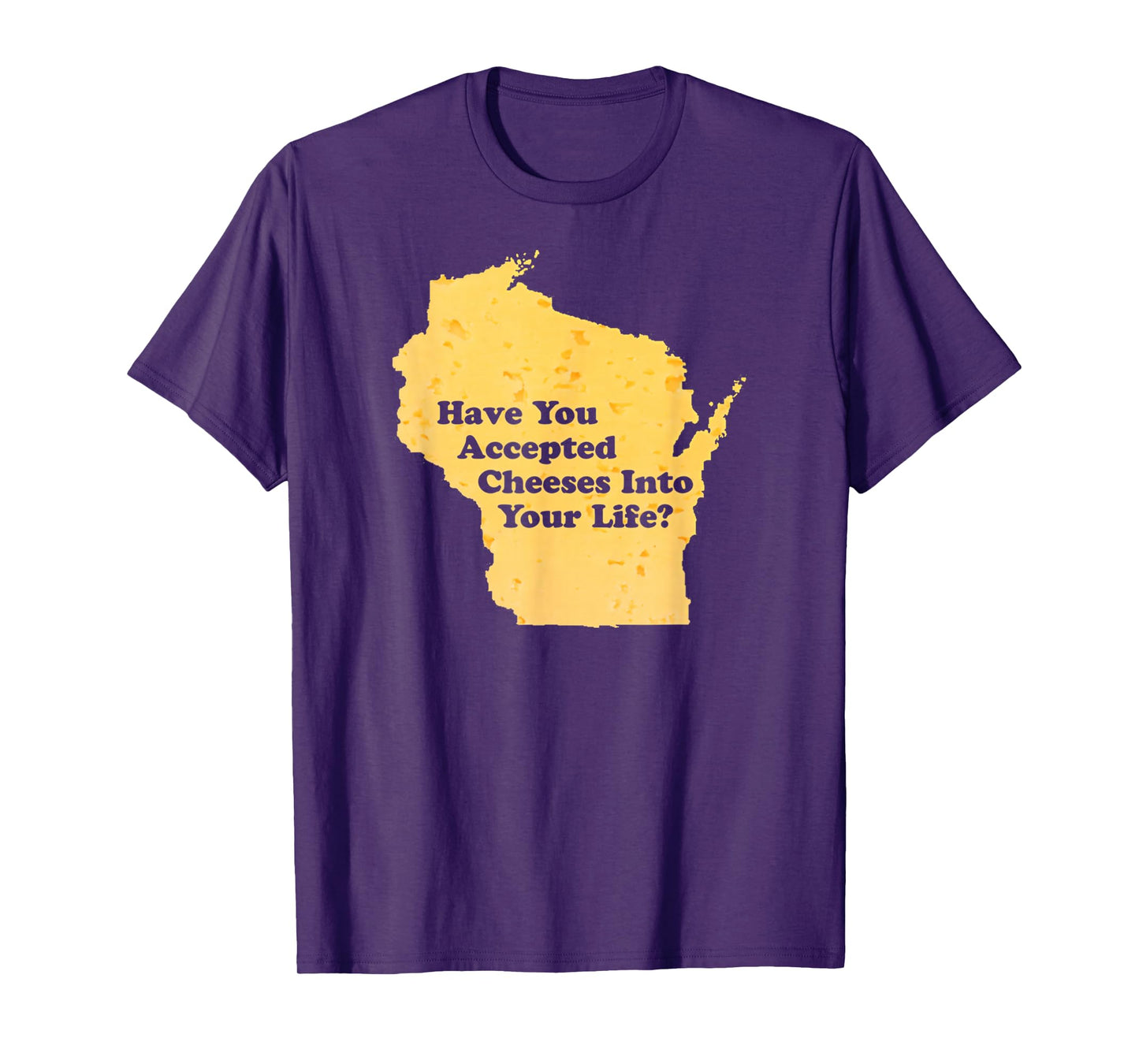 Have You Accepted Cheeses Into Your Life Funny Cheese Lover T-Shirt