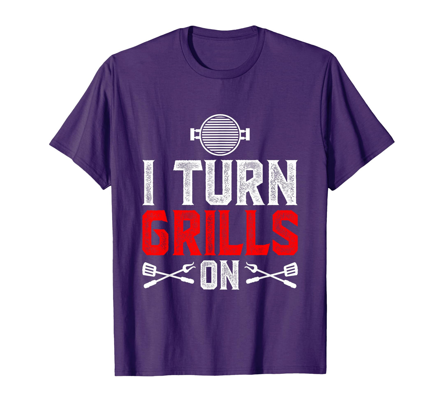 I Turn Grills On T-Shirt