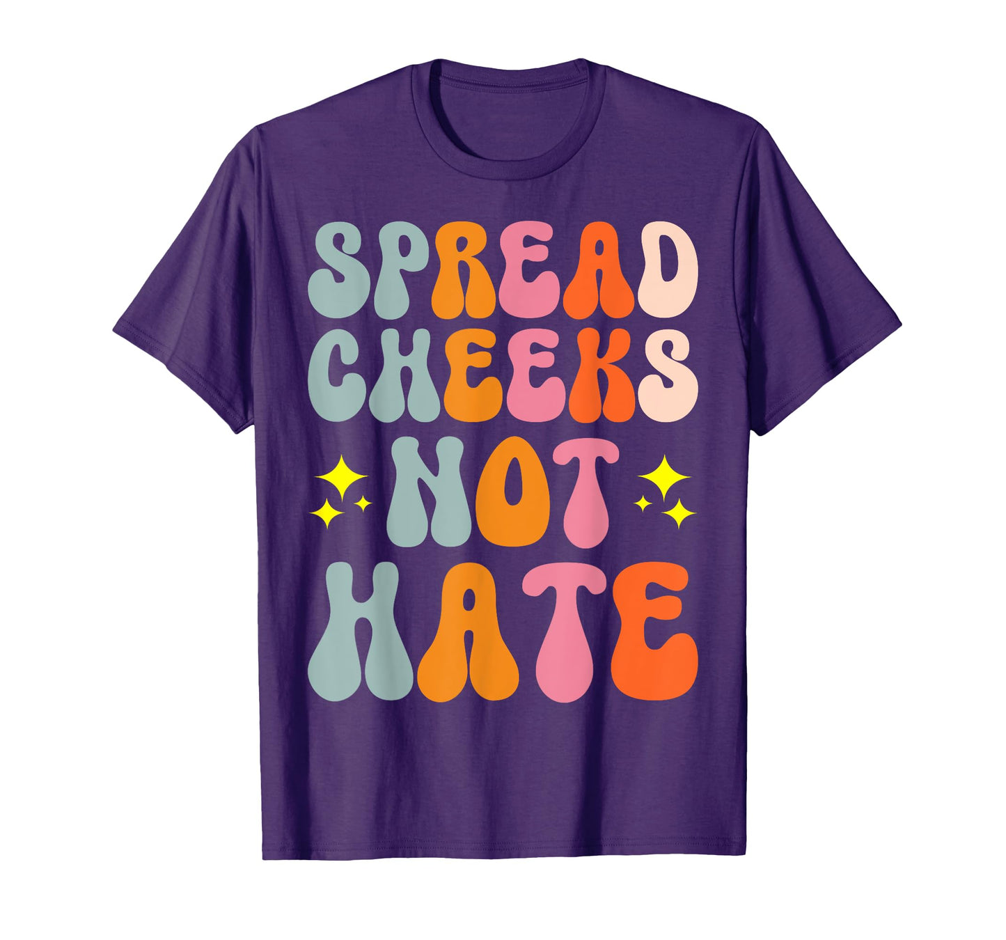 Spread Cheeks Not Hate T-Shirt