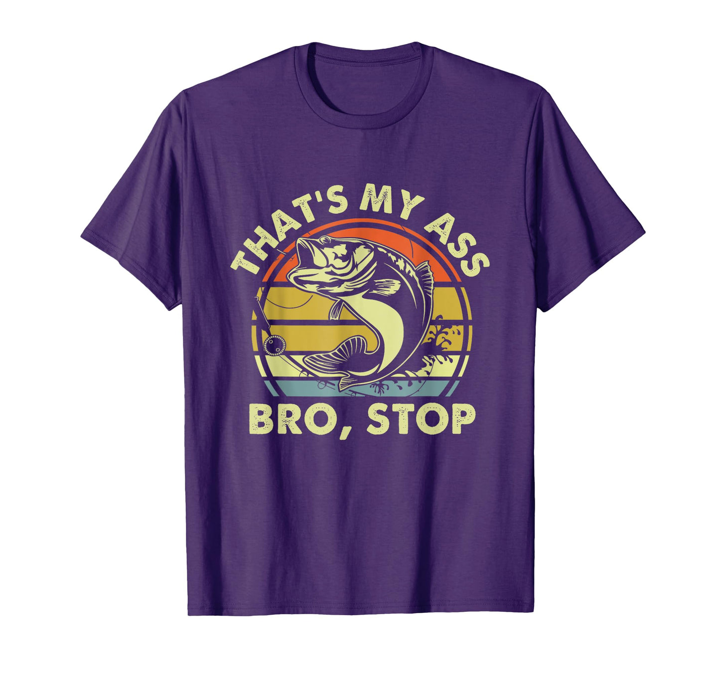 That’s My Ass Bro Stop Funny Dad Fishing Bass Vintage T-Shirt