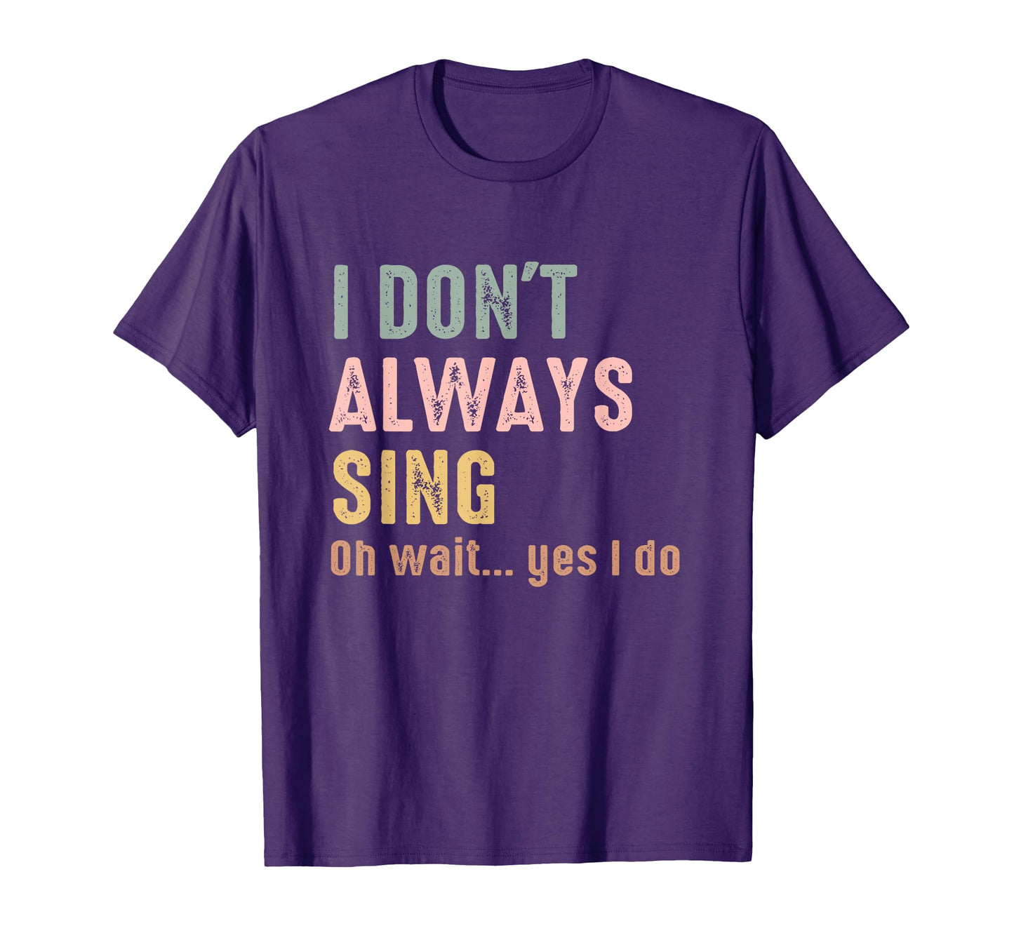 I Don't Always Sing Oh Wait Yes I Do Funny Singing Vintage T-Shirt