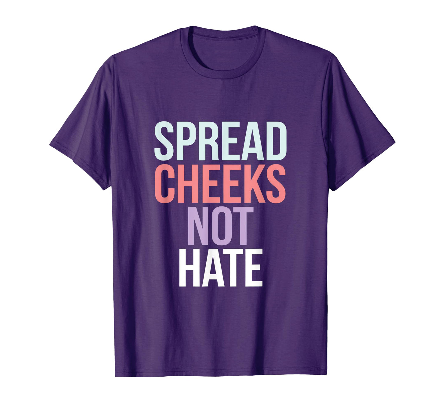 SPREAD CHEEKS NOT HATE T-Shirt