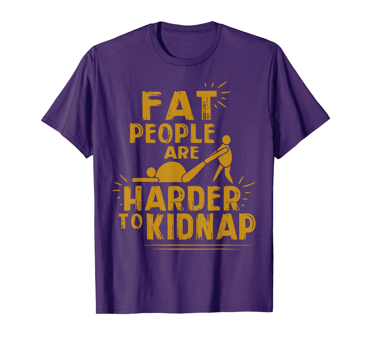 Fat People Are Harder To Kidnap Funny Fat Guys T-Shirt