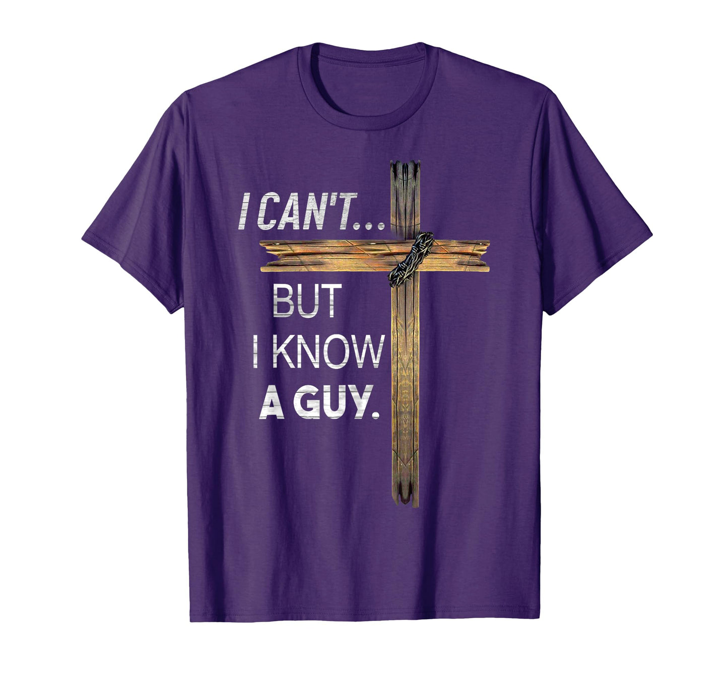I Can't But I Know A Guy God Jesus T-Shirt