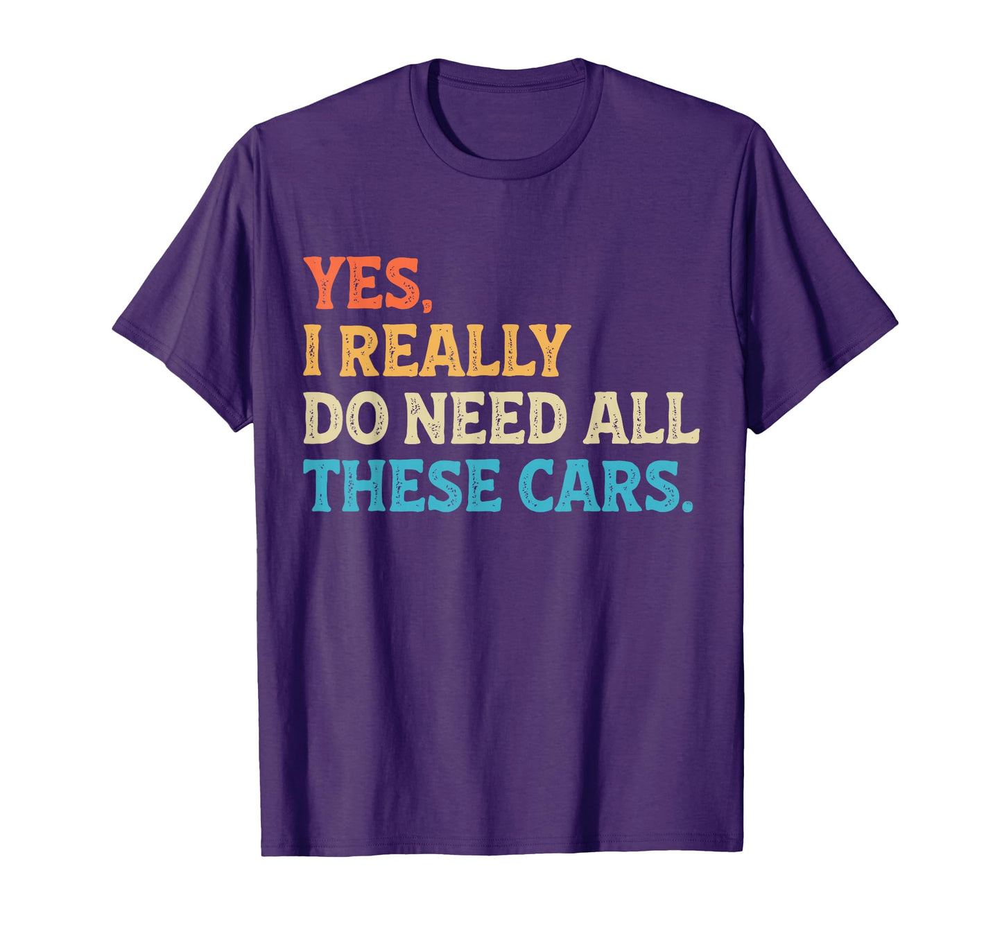 Yes I Really Do Need All These Cars Funny Car Mechanic Mens T-Shirt