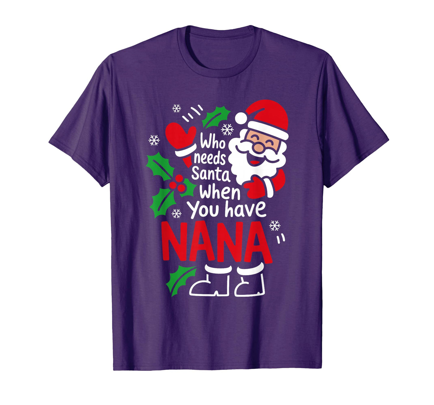 Who Needs Santa When You Have Nana Christmas Women Kids T-Shirt