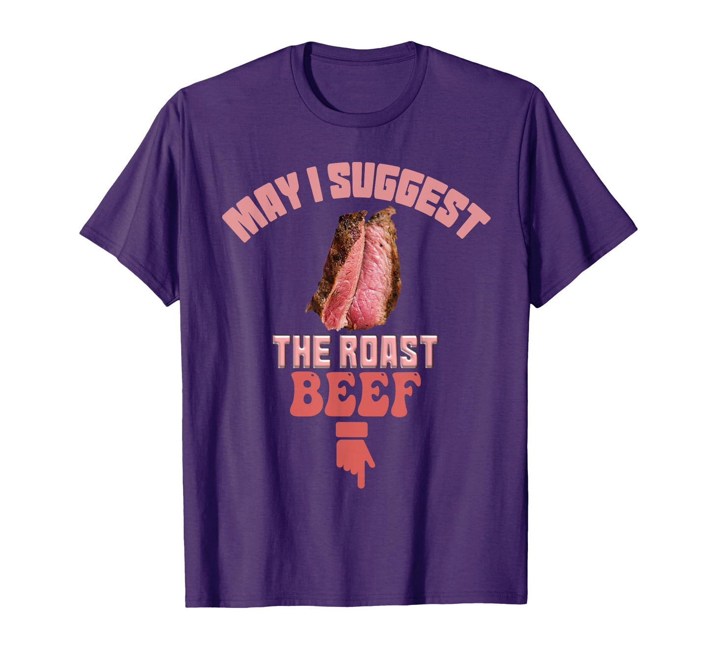 May I Suggest The Roast Beef Fun Embarrassing inappropriate T-Shirt